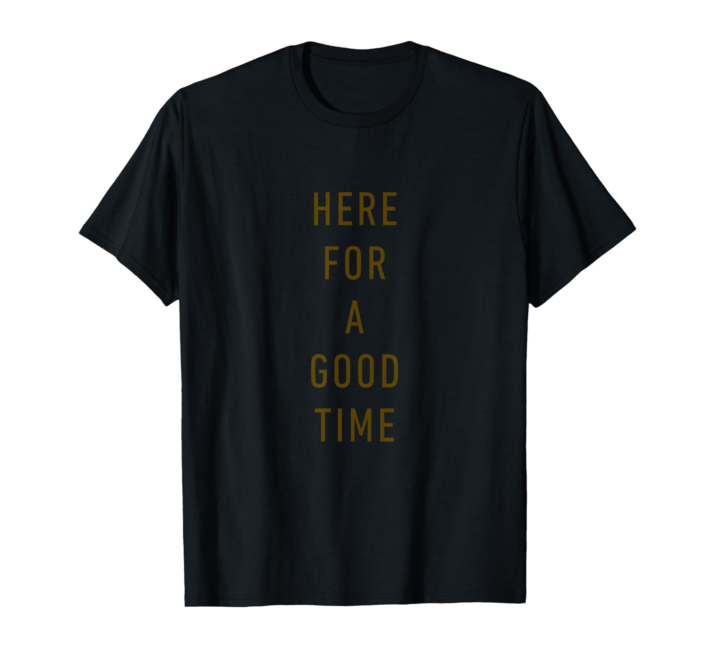 Here Good Time Minimalist Typography T-Shirt - Graphic Print for Adults - T-Shirt, Sweatshirt, Hoodie