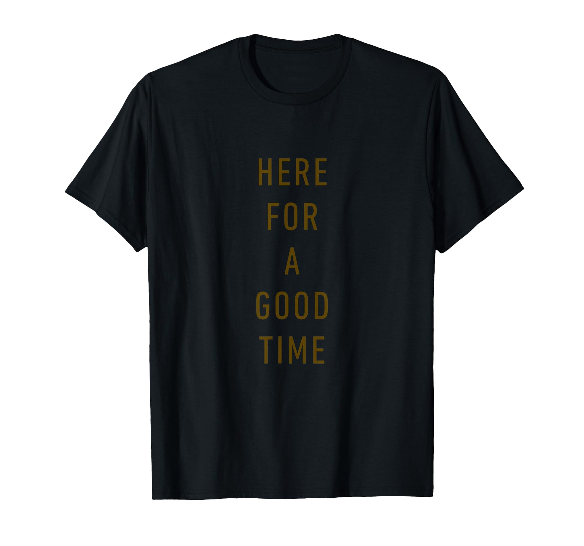 Here Good Time Minimalist Typography T-Shirt - Graphic Print for Adults - T-Shirt, Sweatshirt, Hoodie