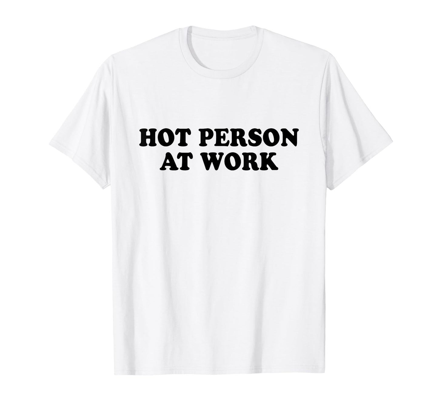 Hot Person Work Y2K Slogan T-Shirt - Minimalist Print Unisex - T-Shirt, Sweatshirt, Hoodie