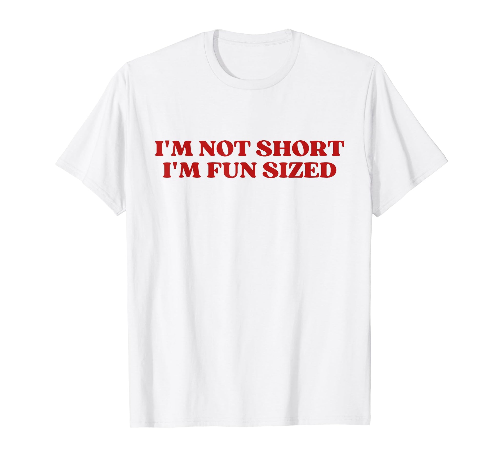 Im Not Short Im Fun Sized Funny T-Shirt - Fun Novelty Design Unisex - T-Shirt, Sweatshirt, Hoodie