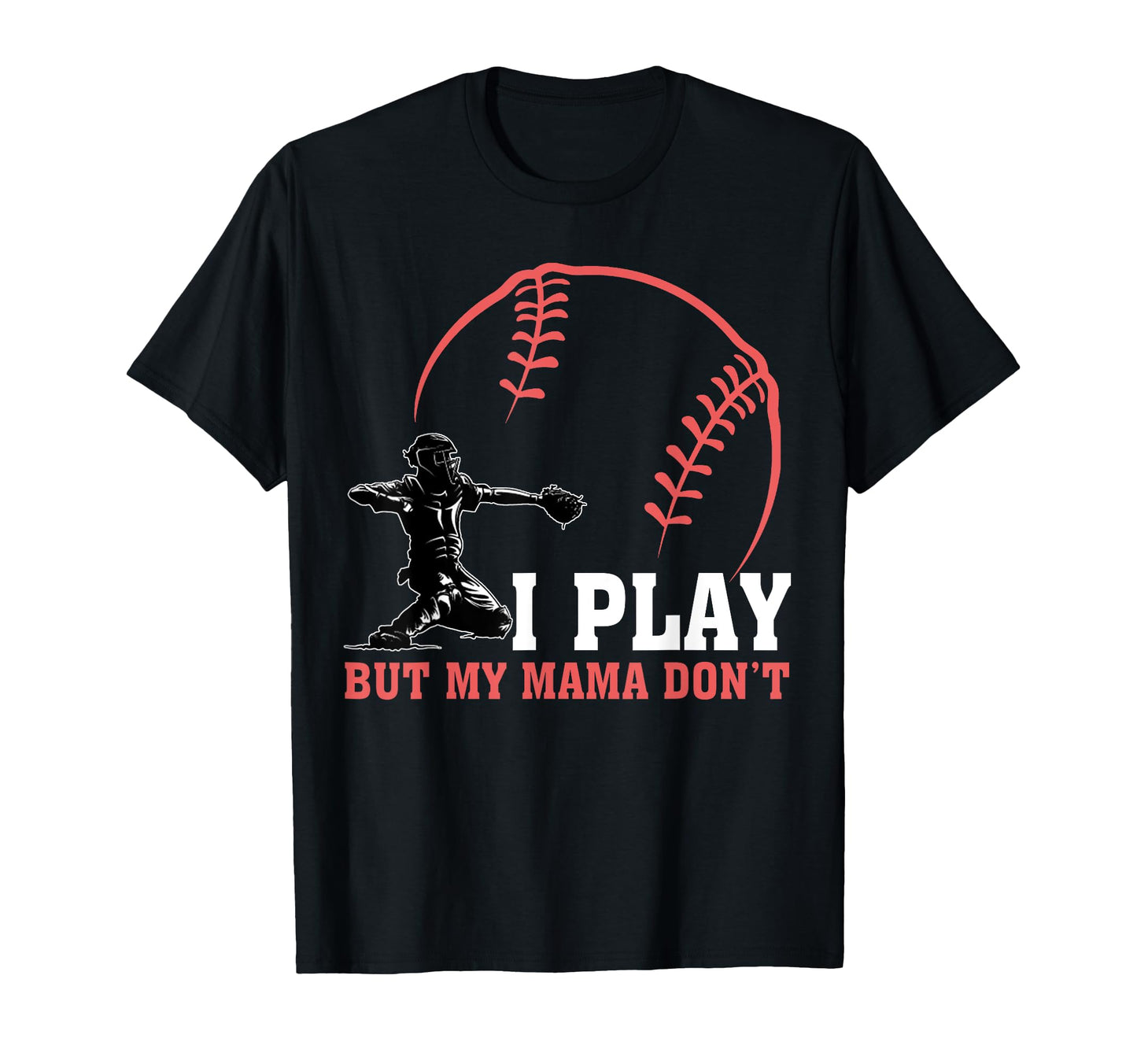 I Play But My Mama Dont Funny Baseball T-Shirt - Unique Graphic Men Women - T-Shirt, Sweatshirt, Hoodie