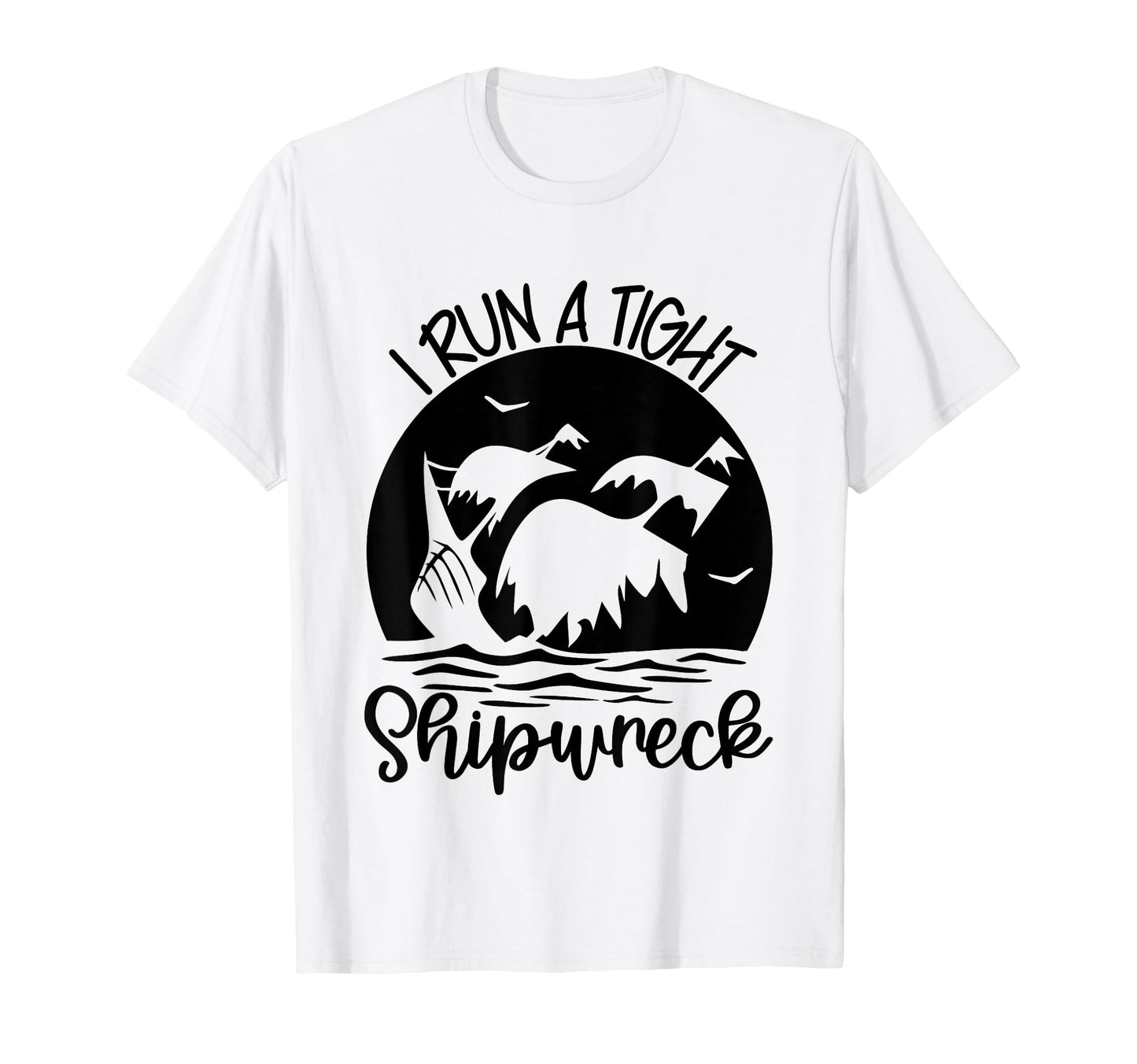 I Run Tight Shipwreck Stay Home T-Shirt - Novelty Apparel for Adults - T-Shirt, Sweatshirt, Hoodie