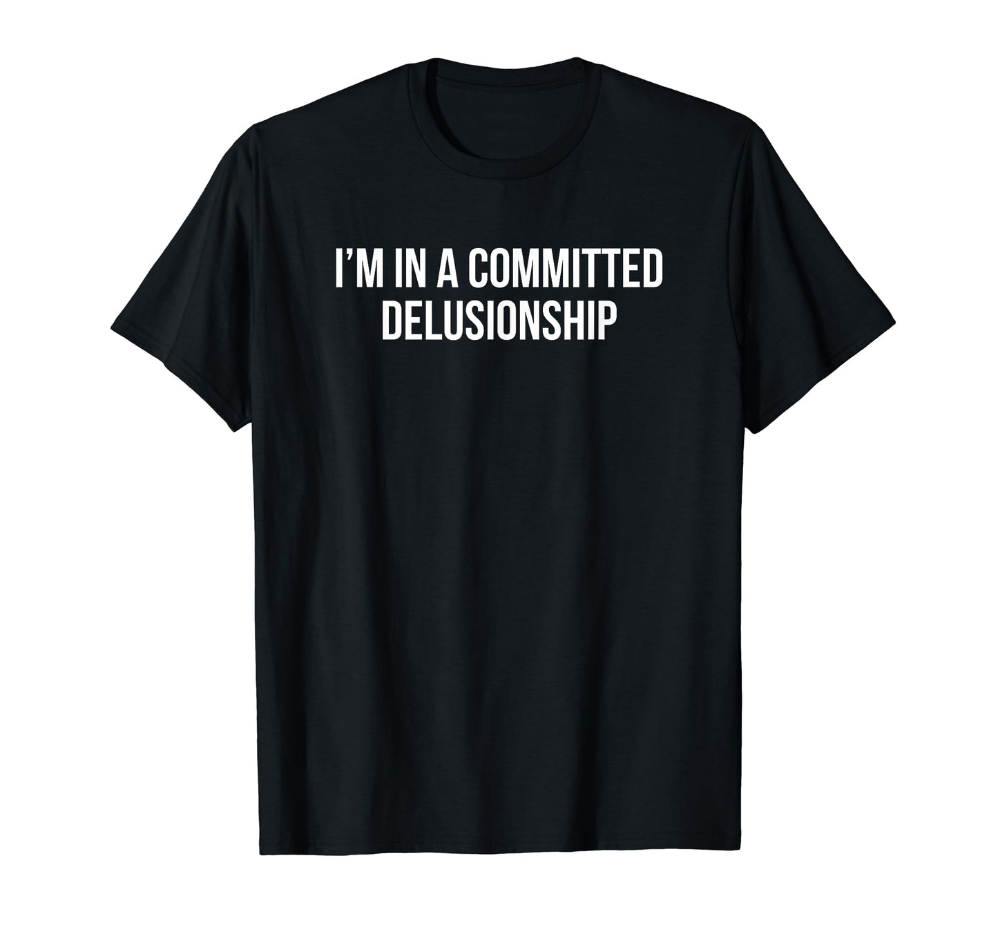 Im Committed Delusionship Funny Y2K T-Shirt - Trendy Graphic Men Women - T-Shirt, Sweatshirt, Hoodie