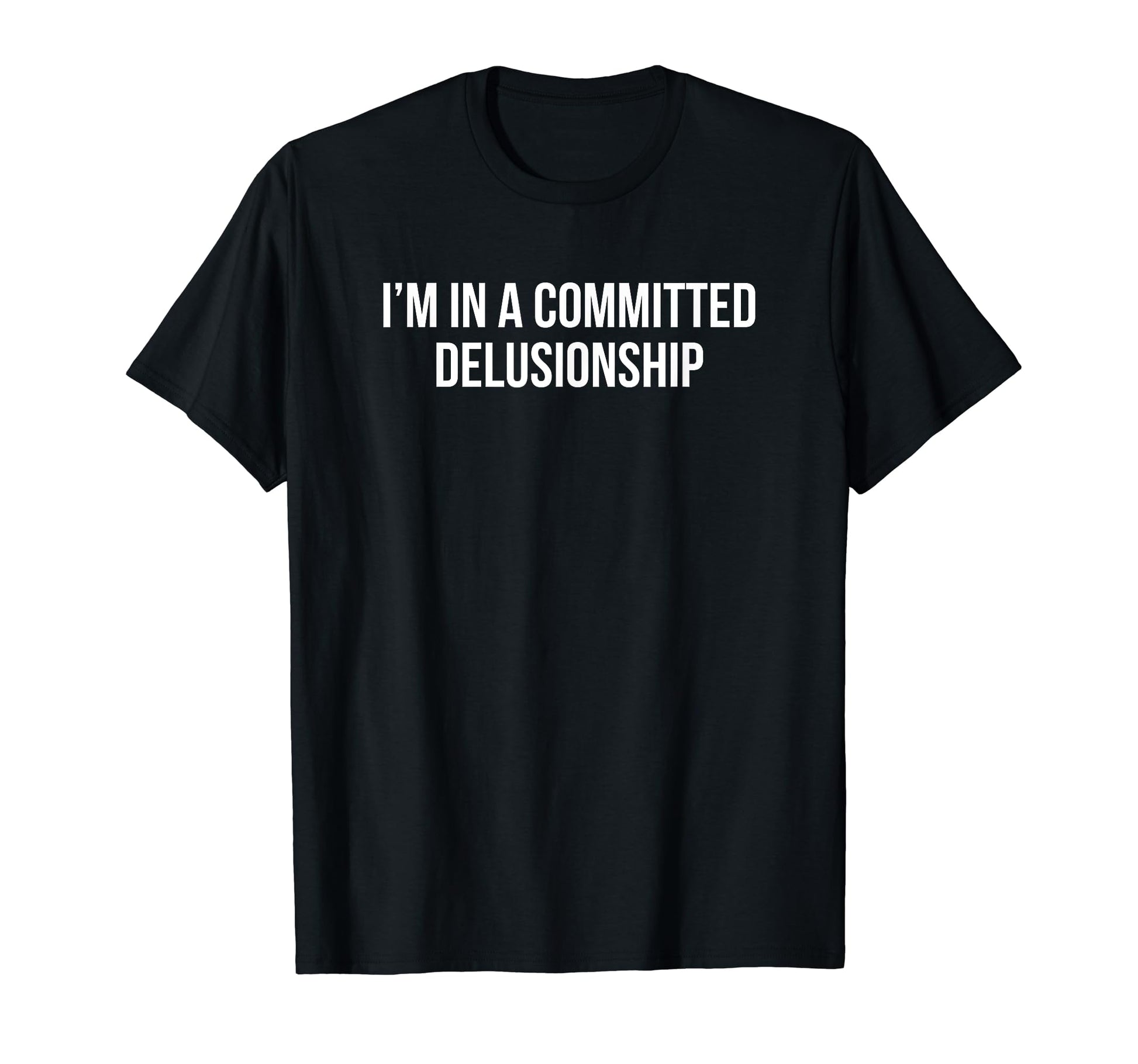 Im Committed Delusionship Funny Y2K T-Shirt - Trendy Graphic Men Women - T-Shirt, Sweatshirt, Hoodie