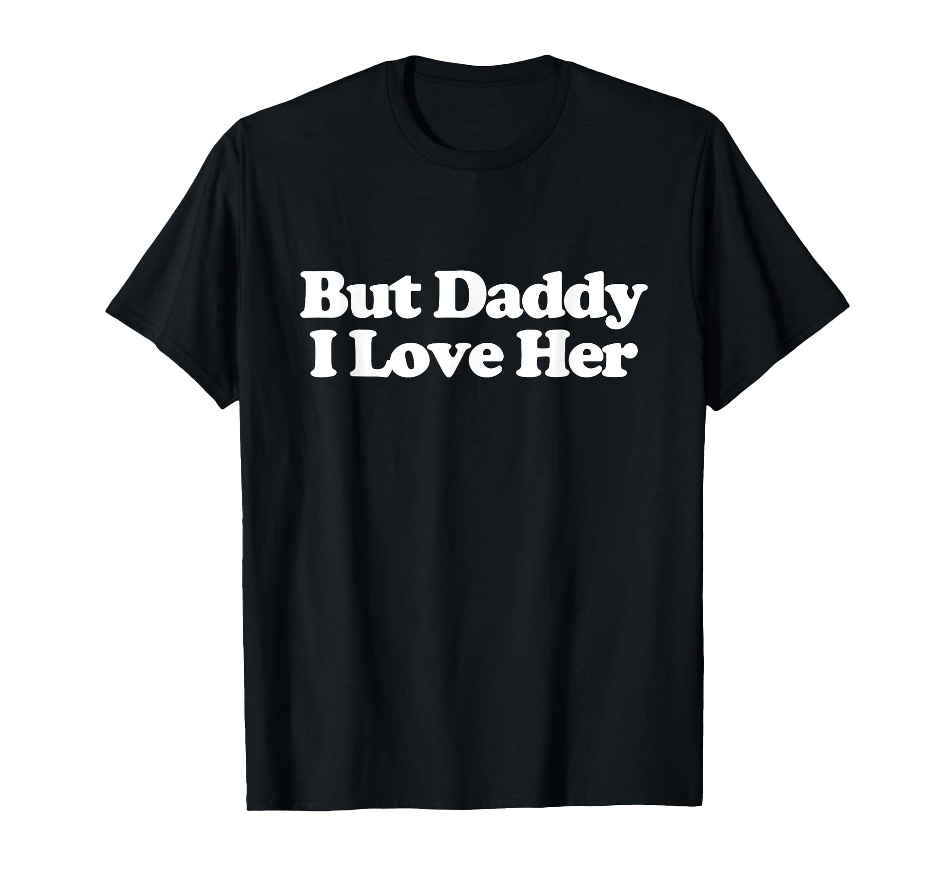 But Daddy I Love Her Y2K T-Shirt - Casual Everyday Wear Men Women - T-Shirt, Sweatshirt, Hoodie