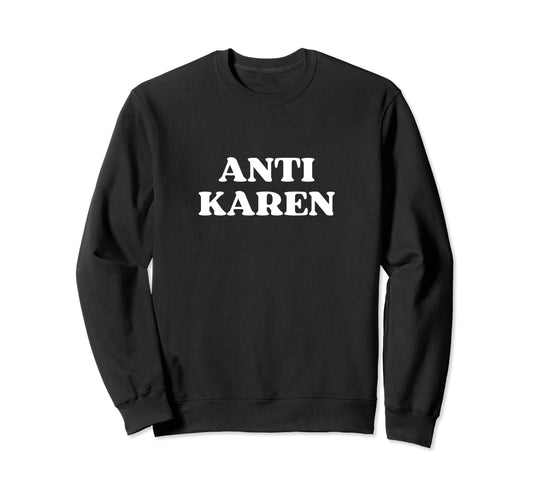 Anti Karen Y2K Aesthetic Sweatshirt - Novelty Apparel for Adults - T-Shirt, Sweatshirt, Hoodie