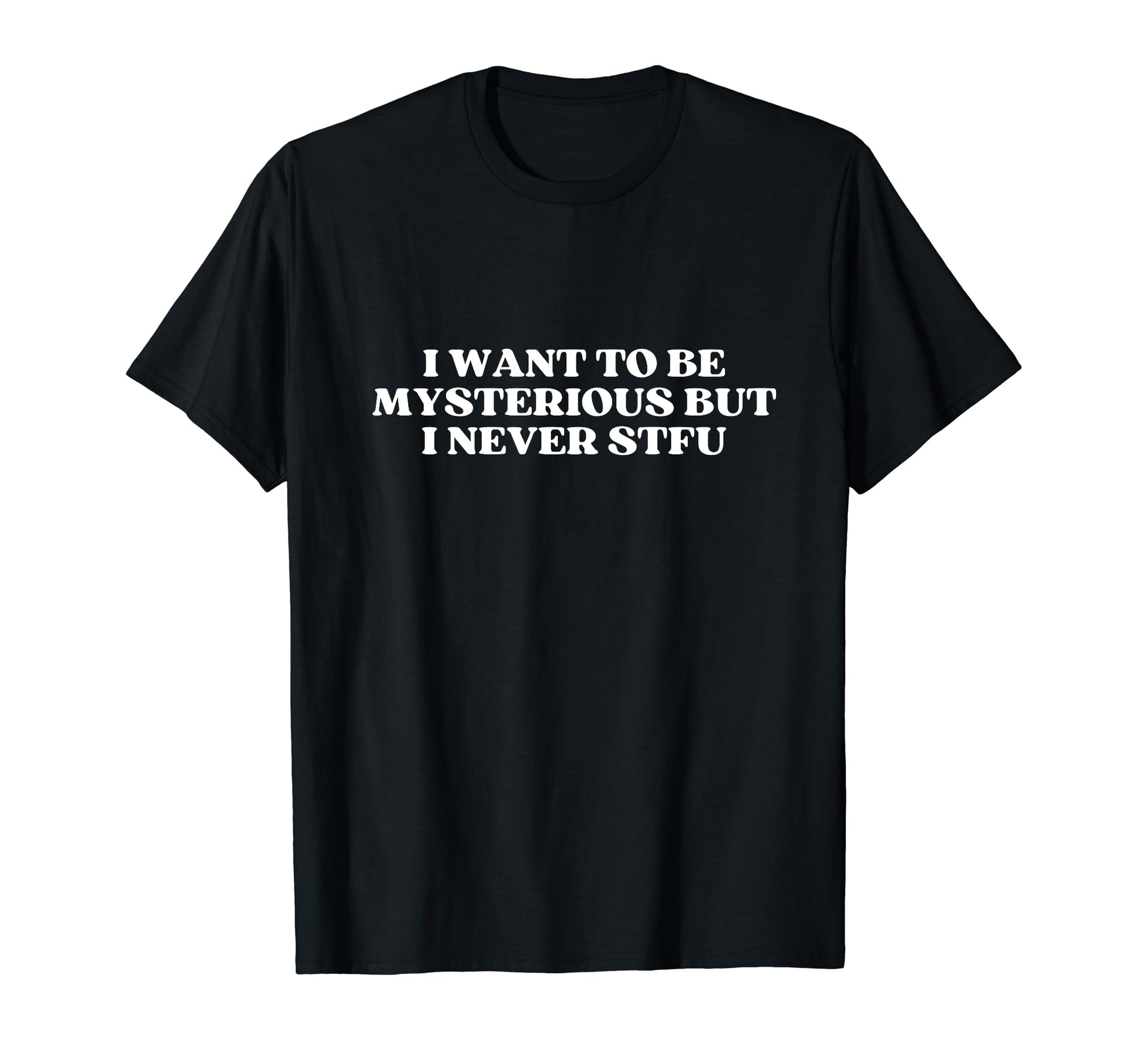 I Want To Be Mysterious But I Never T-Shirt - Aesthetic Graphic Unisex - T-Shirt, Sweatshirt, Hoodie