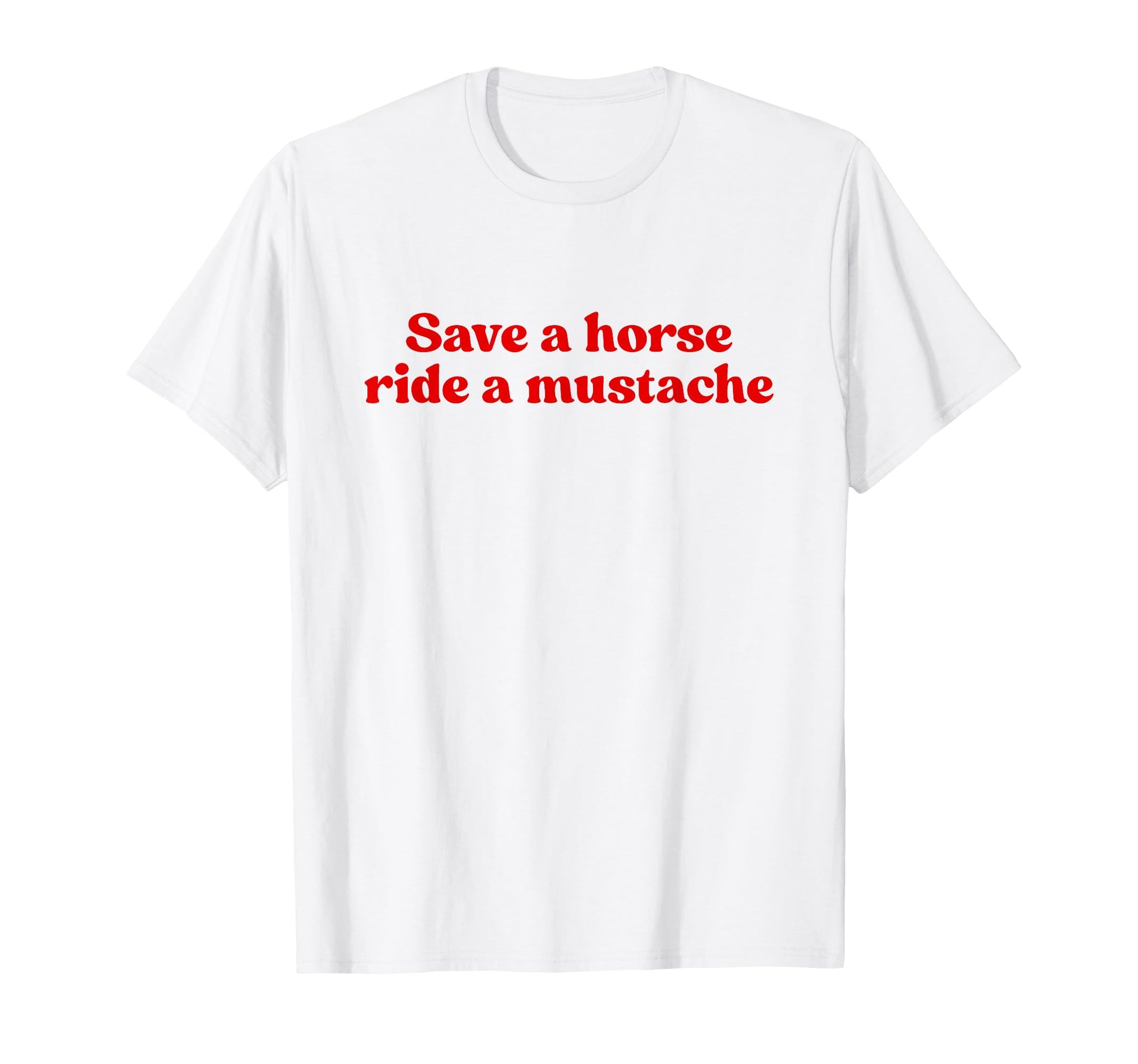 Save Horse Ride Mustache Y2K T-Shirt - Streetwear Style for Adults - T-Shirt, Sweatshirt, Hoodie