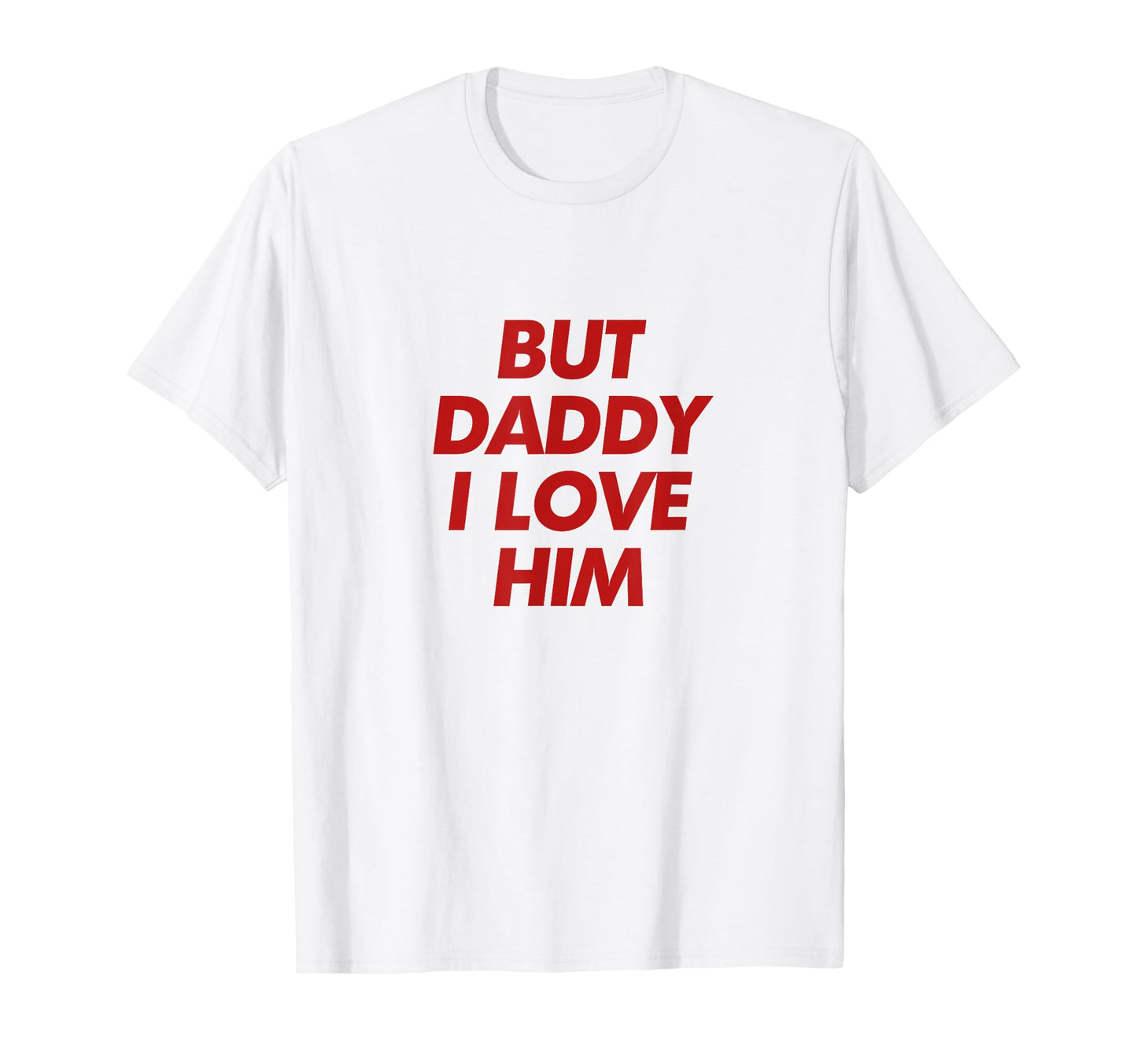 But Daddy I Love Him Y2K Aesthetic T-Shirt - Aesthetic Graphic Men Women - T-Shirt, Sweatshirt, Hoodie