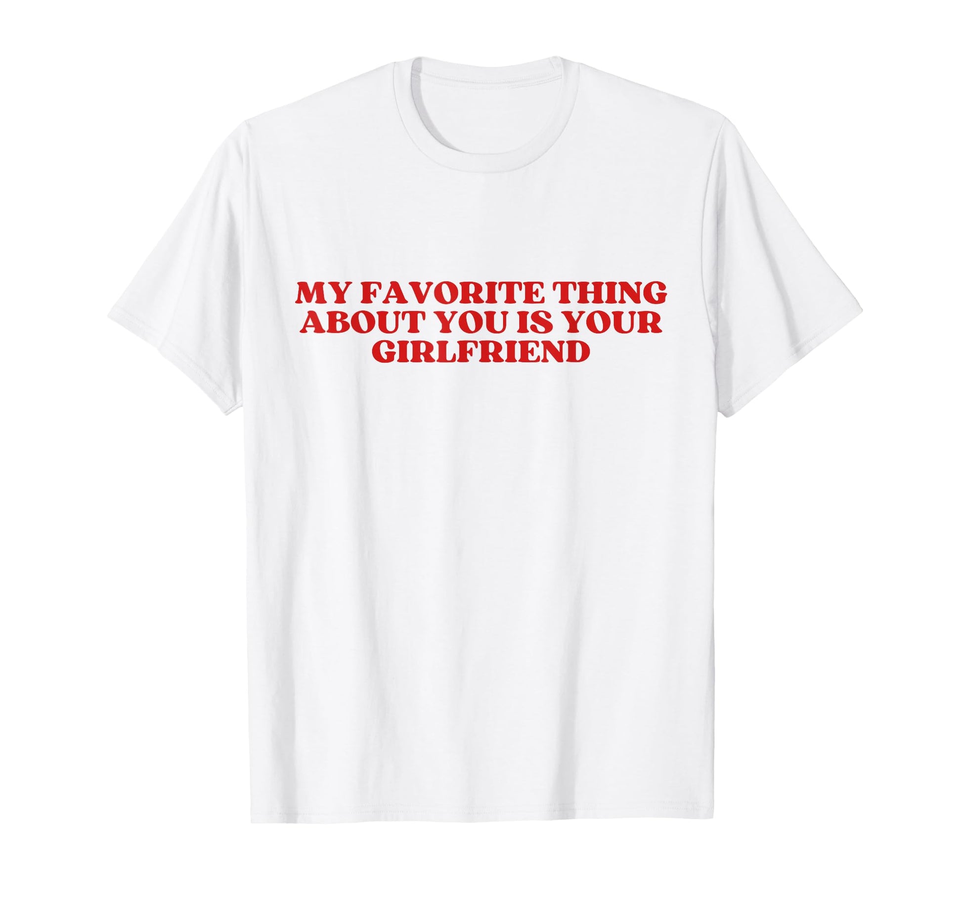 My Favorite Thing About You Is Your T-Shirt - Graphic Print Men Women - T-Shirt, Sweatshirt, Hoodie
