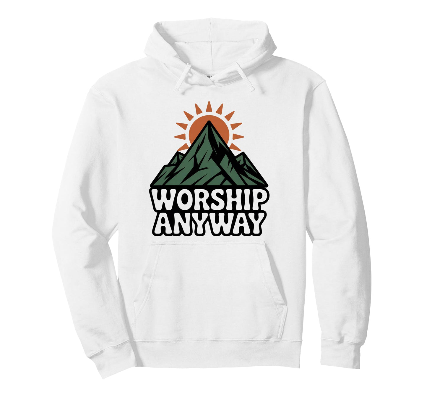 Worship Anyway Mountain Sun Christian Hoodie - Unique Graphic Unisex - T-Shirt, Sweatshirt, Hoodie