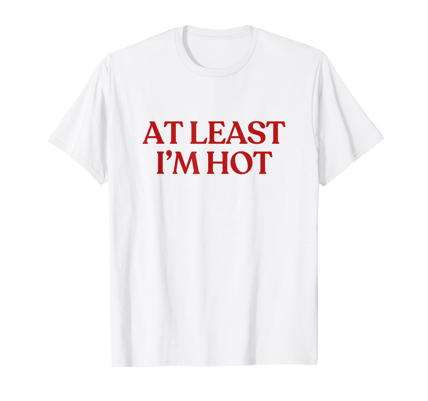 Least Im Hot Y2K Aesthetic Trendy T-Shirt - Minimalist Print for Adults - T-Shirt, Sweatshirt, Hoodie