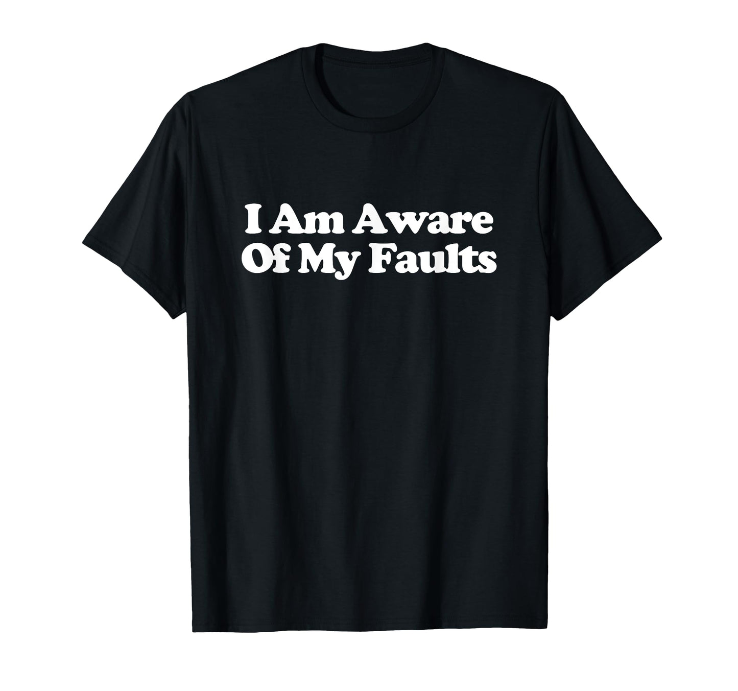 I Am Aware My Faults Y2K Aesthetic Trendy T-Shirt - Graphic Print Unisex - T-Shirt, Sweatshirt, Hoodie