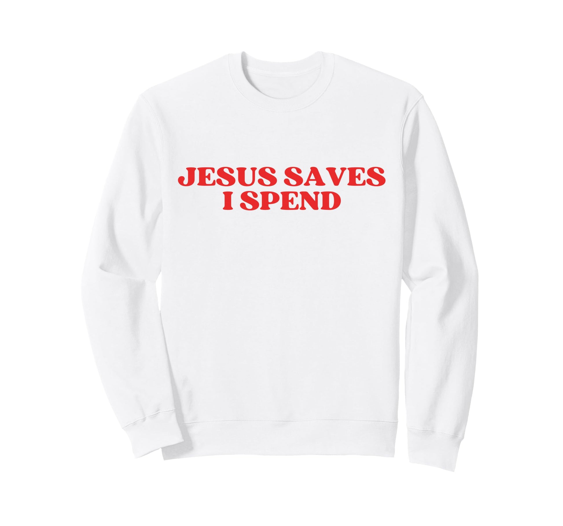Jesus Saves I Spend Y2K Aesthetic Sweatshirt - Minimalist Print Unisex - T-Shirt, Sweatshirt, Hoodie