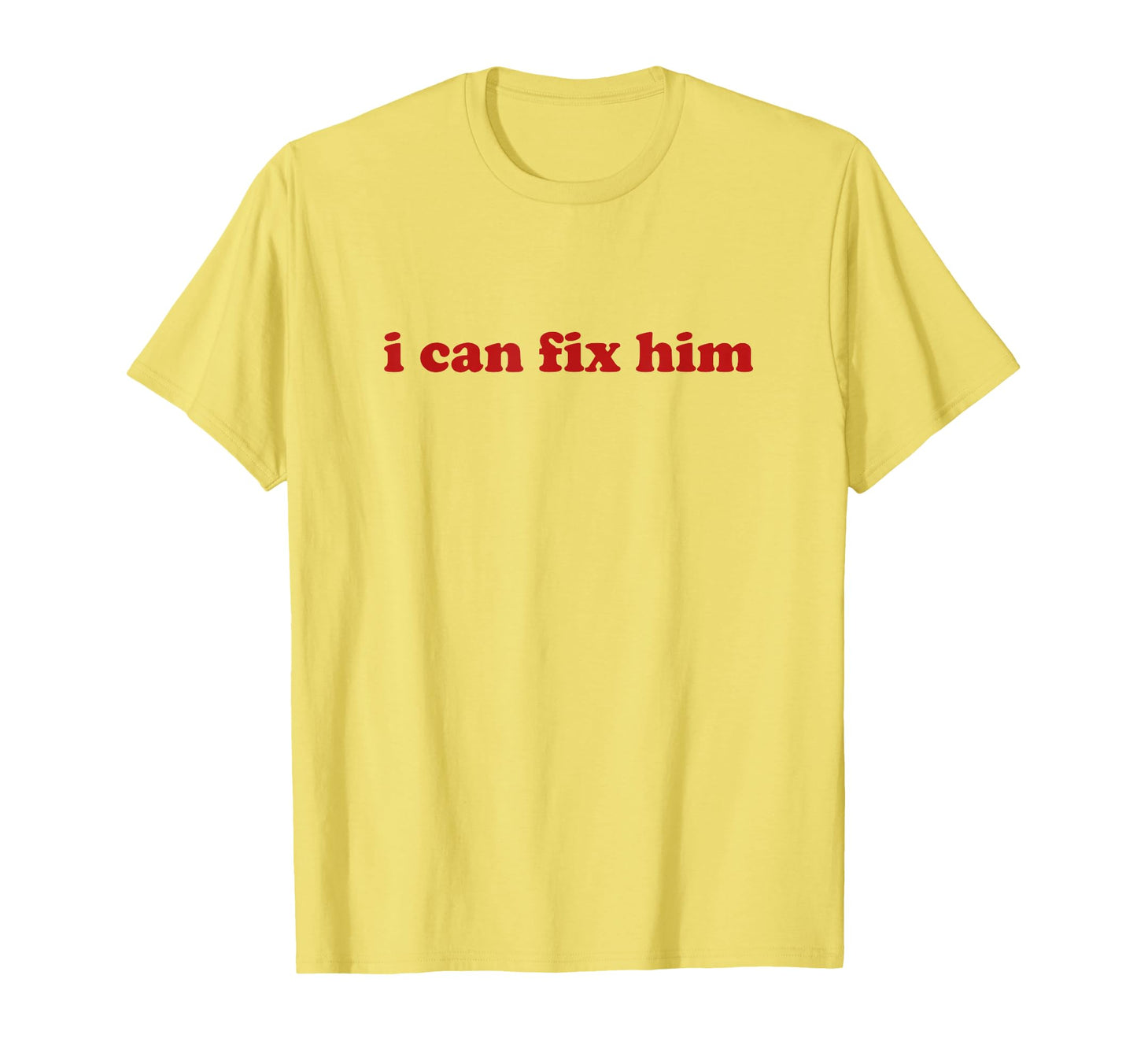 I Can Fix Him Y2K Aesthetic T-Shirt - Casual Everyday Wear Men Women - T-Shirt, Sweatshirt, Hoodie