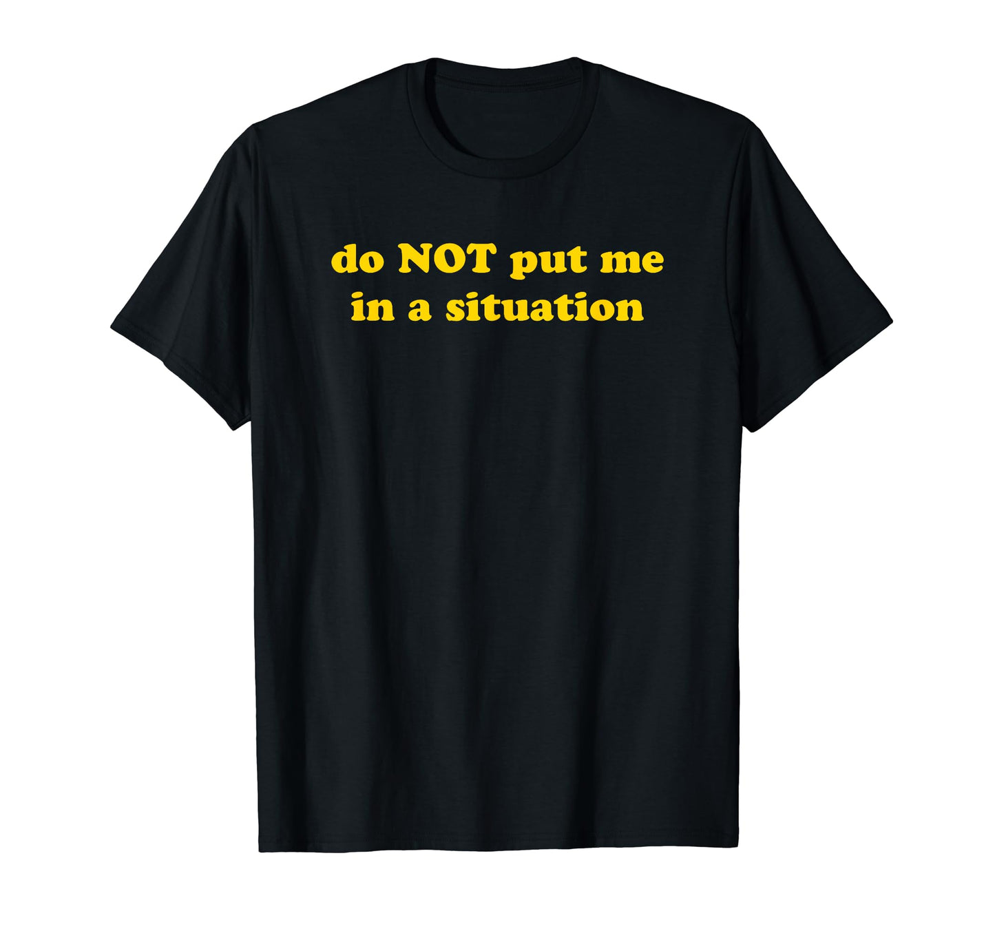 Do Not Put Me Situation Funny Y2K T-Shirt - Streetwear Style Men Women - T-Shirt, Sweatshirt, Hoodie