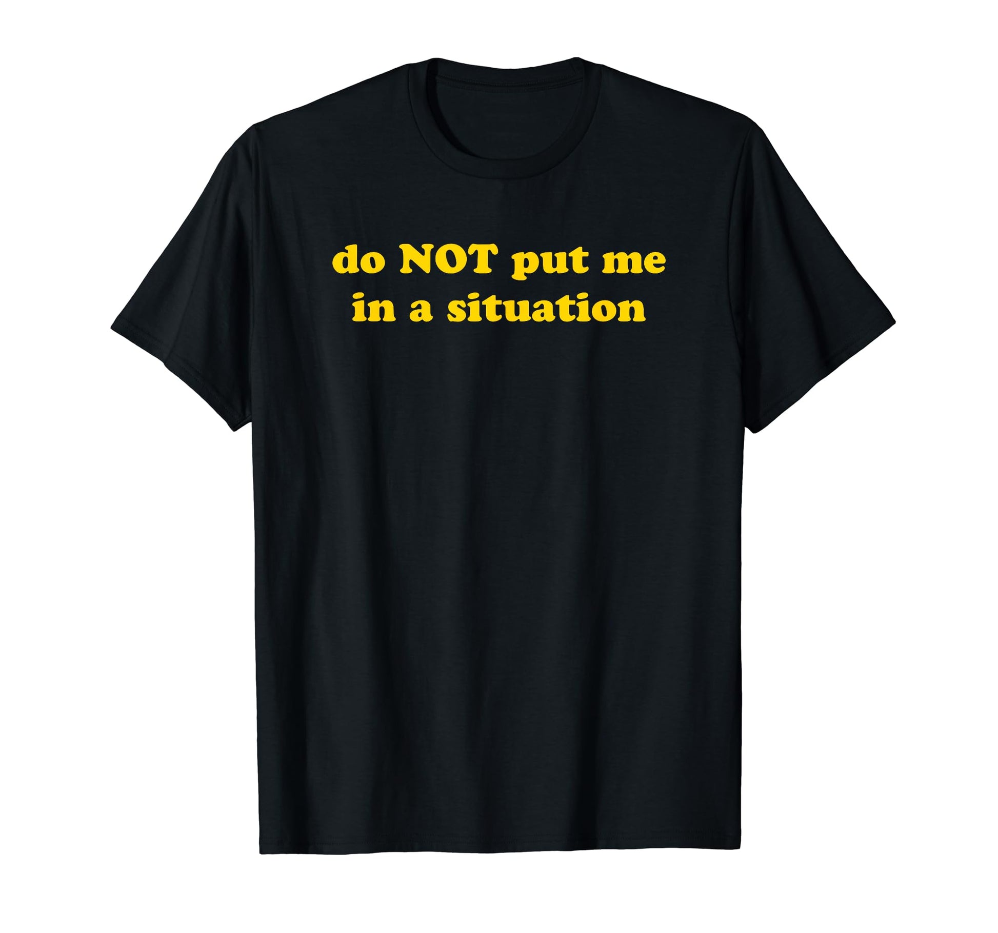 Do Not Put Me Situation Funny Y2K T-Shirt - Streetwear Style Men Women - T-Shirt, Sweatshirt, Hoodie
