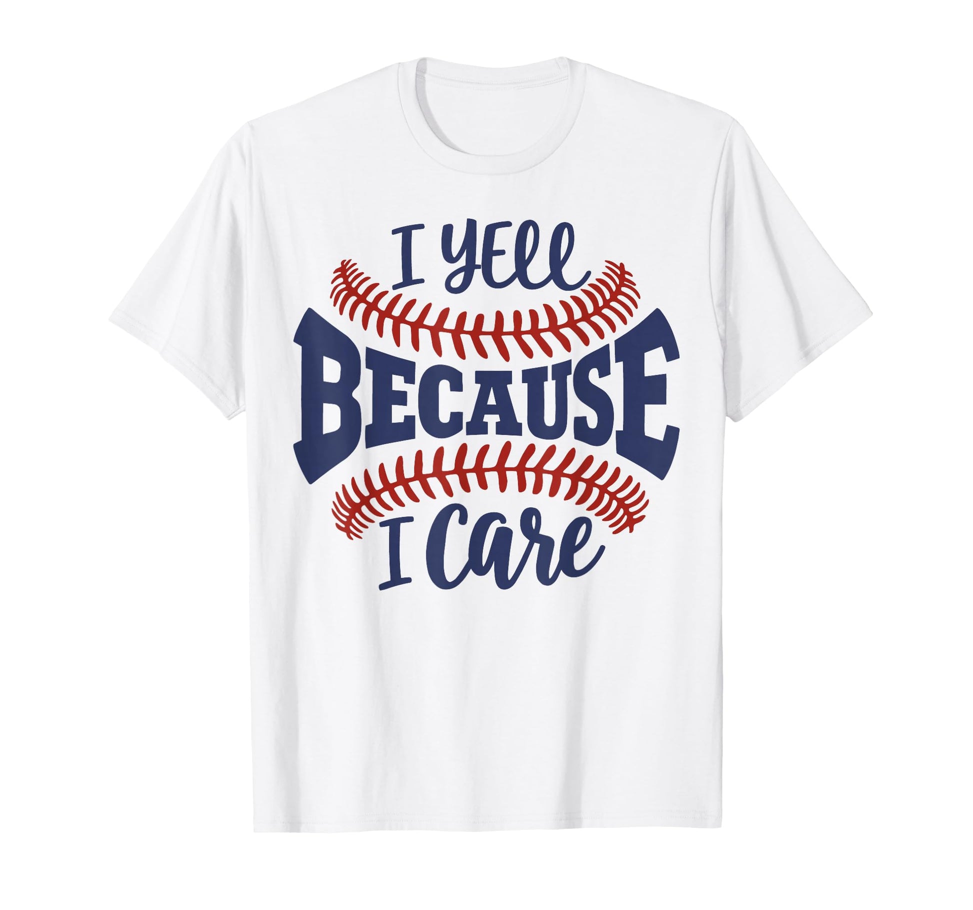 I Yell Because I Care Baseball Mom Game T-Shirt - Unique Graphic Unisex - T-Shirt, Sweatshirt, Hoodie