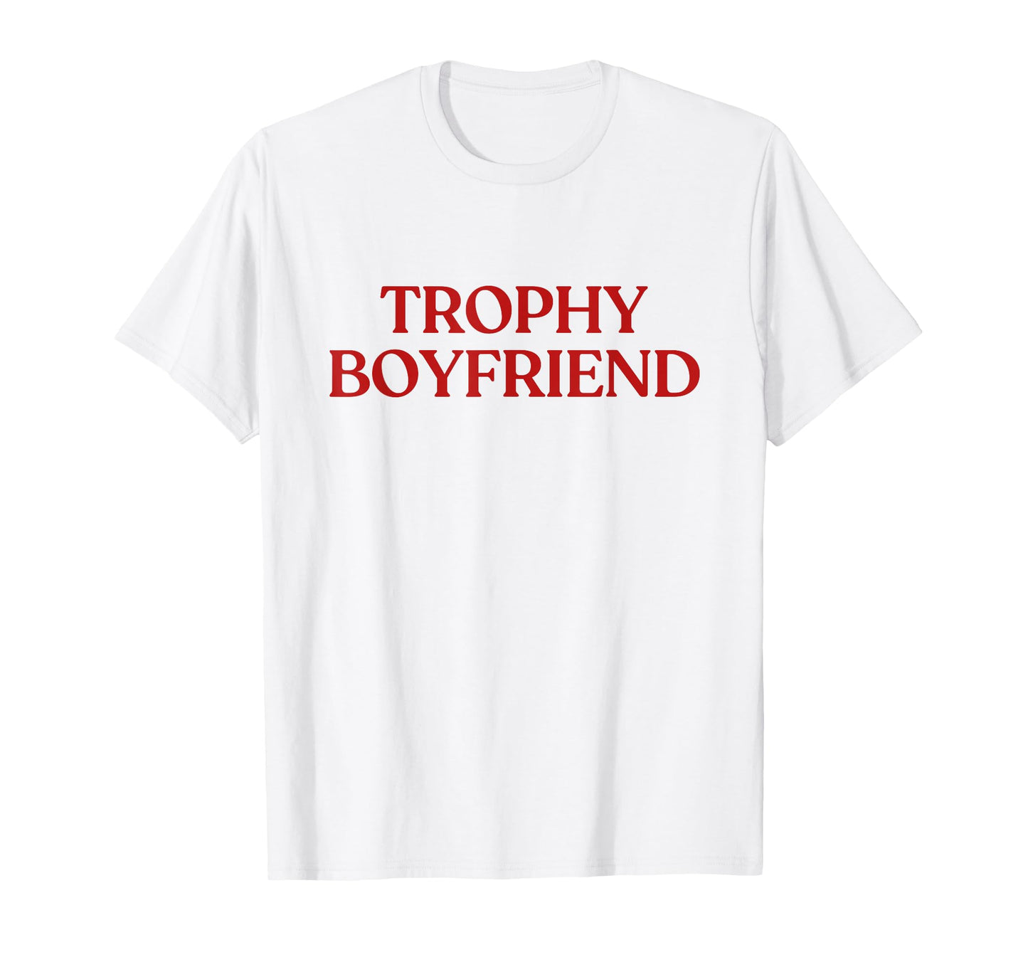 Trophy Boyfriend Y2K Aesthetic Trendy T-Shirt - Casual Everyday Wear Unisex - T-Shirt, Sweatshirt, Hoodie