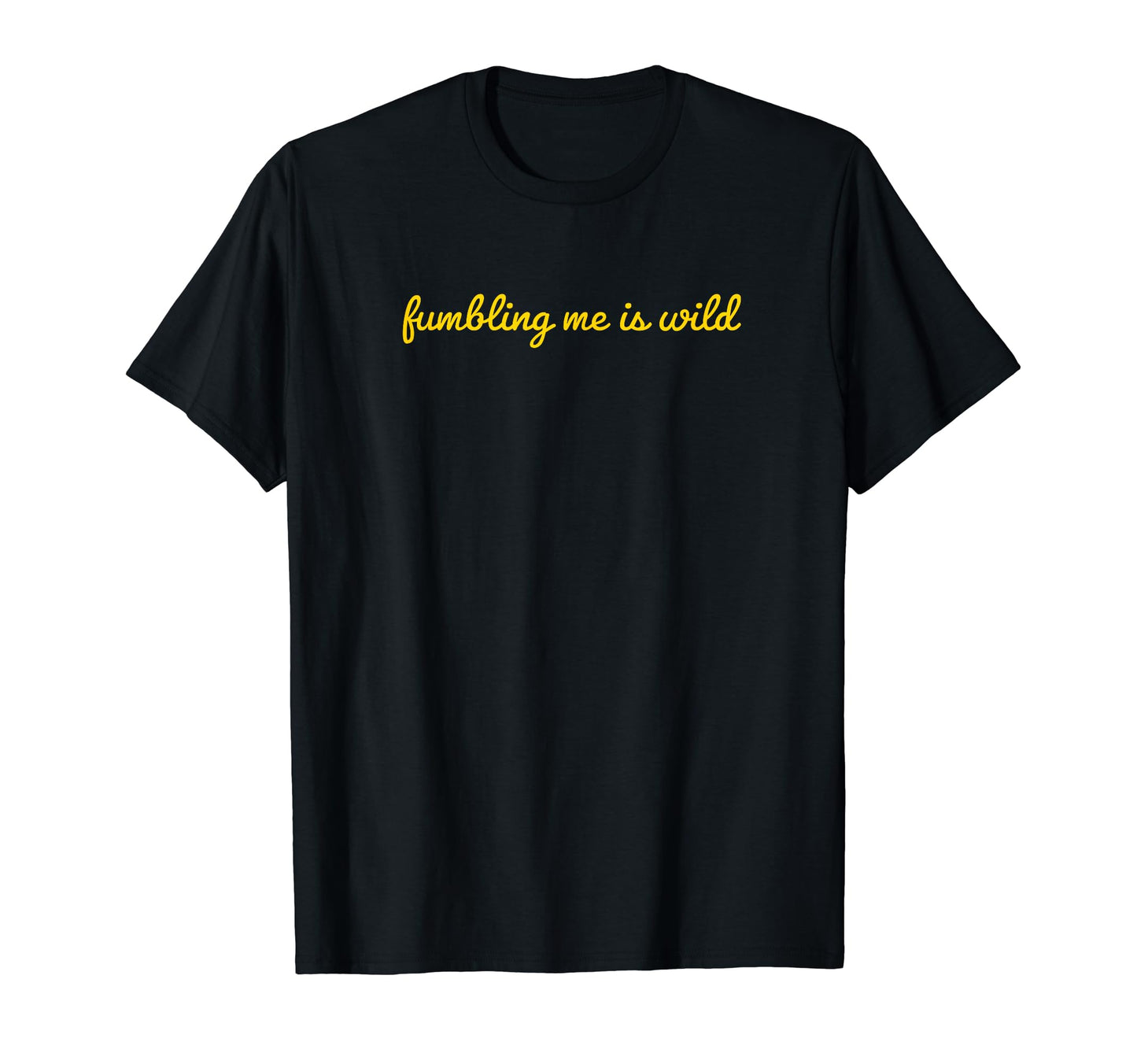 Fumbling Me Is Wild Y2K Aesthetic T-Shirt - Novelty Apparel Unisex - T-Shirt, Sweatshirt, Hoodie