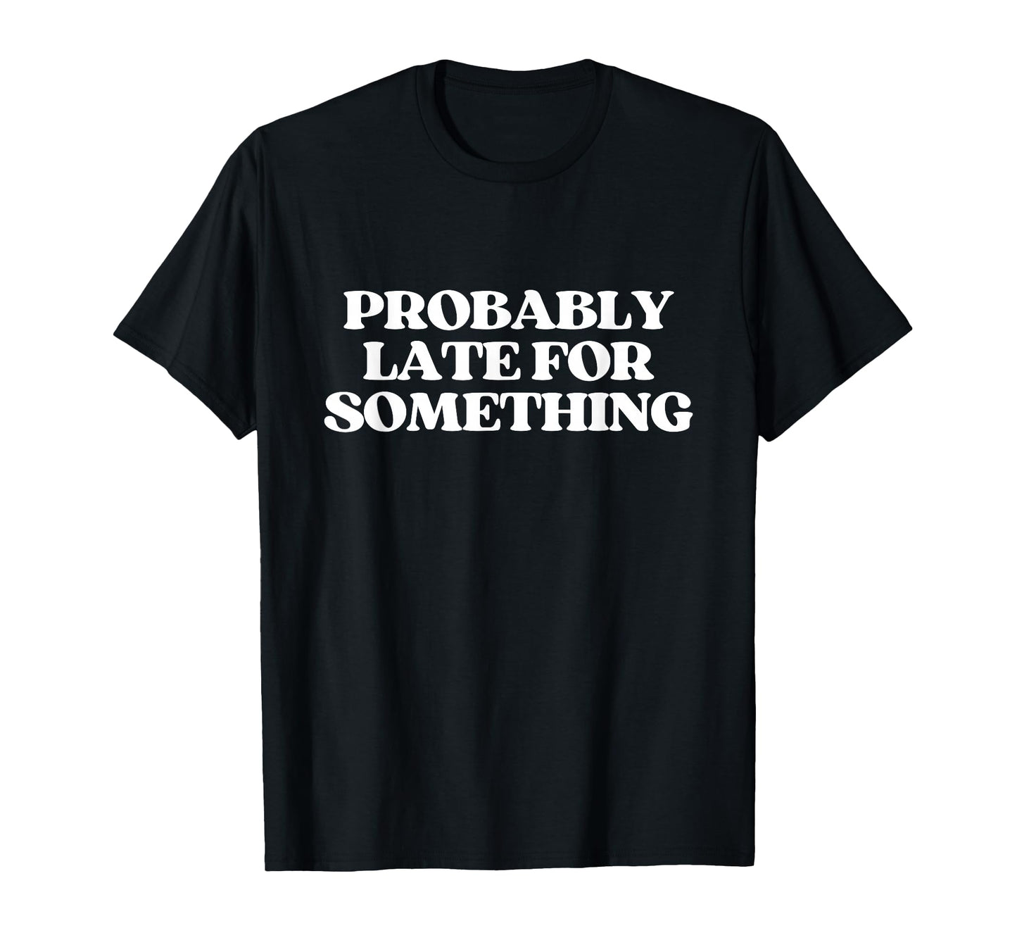Probably Late Something Y2K Aesthetic T-Shirt - Aesthetic Graphic Unisex - T-Shirt, Sweatshirt, Hoodie