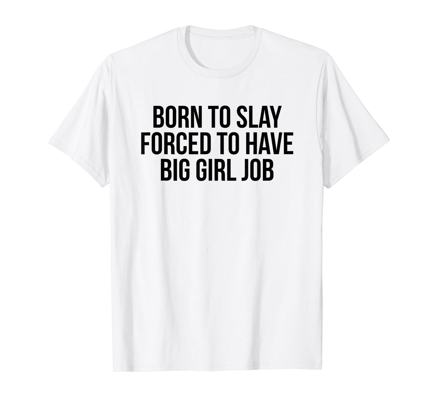 Born To Slay Forced To Have Big Job Y2K T-Shirt - Aesthetic Graphic Unisex - T-Shirt, Sweatshirt, Hoodie