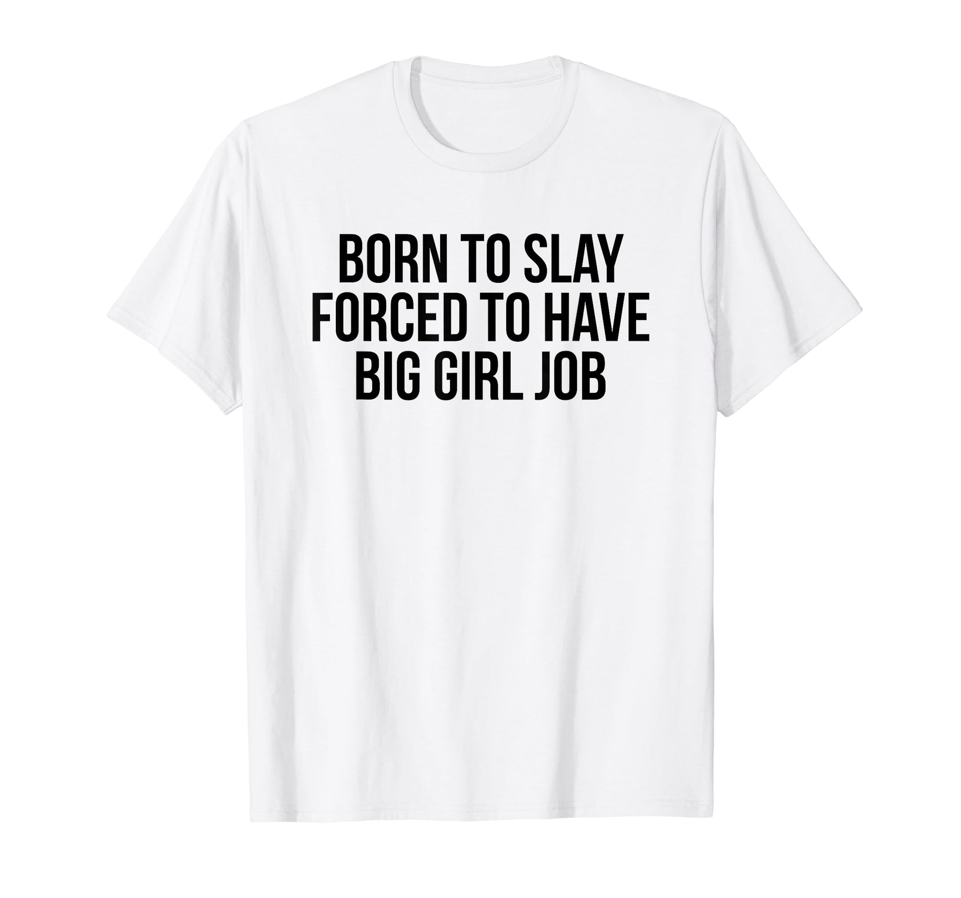 Born To Slay Forced To Have Big Job Y2K T-Shirt - Aesthetic Graphic Unisex - T-Shirt, Sweatshirt, Hoodie