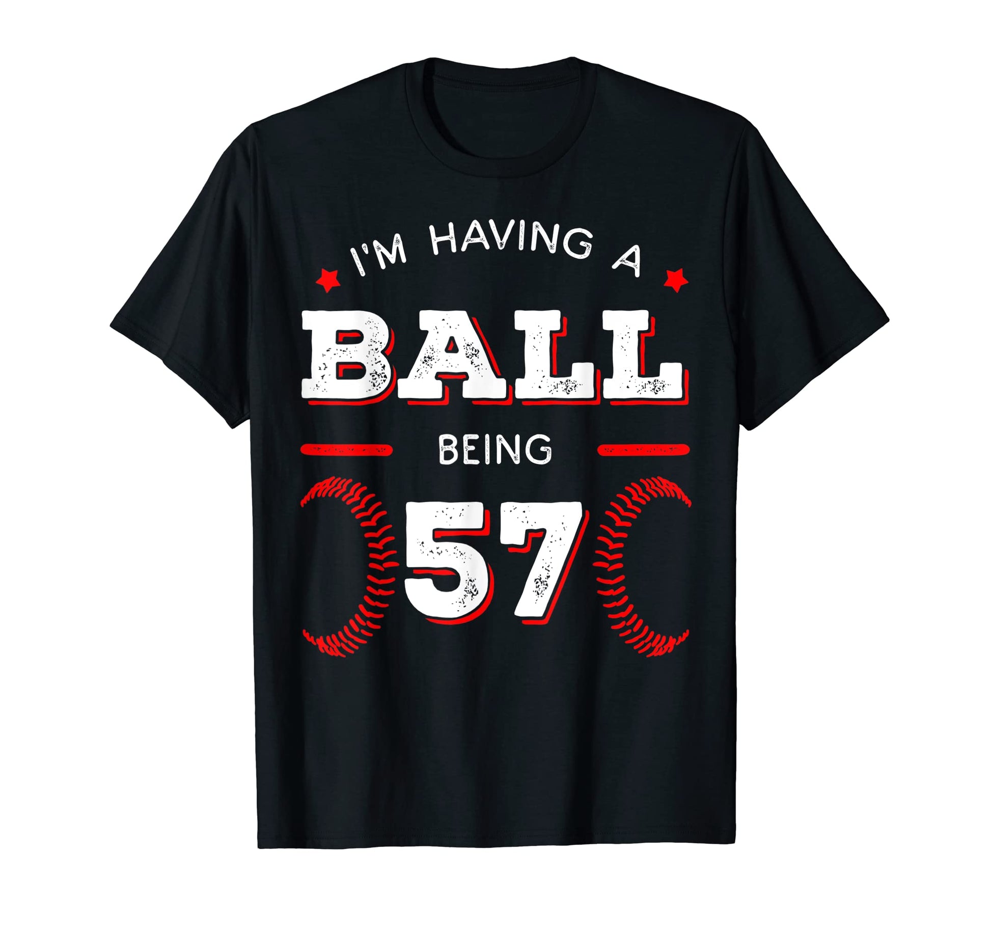 Im Having Ball Being 57 Baseball T-Shirt - Trendy Graphic Men Women - T-Shirt, Sweatshirt, Hoodie