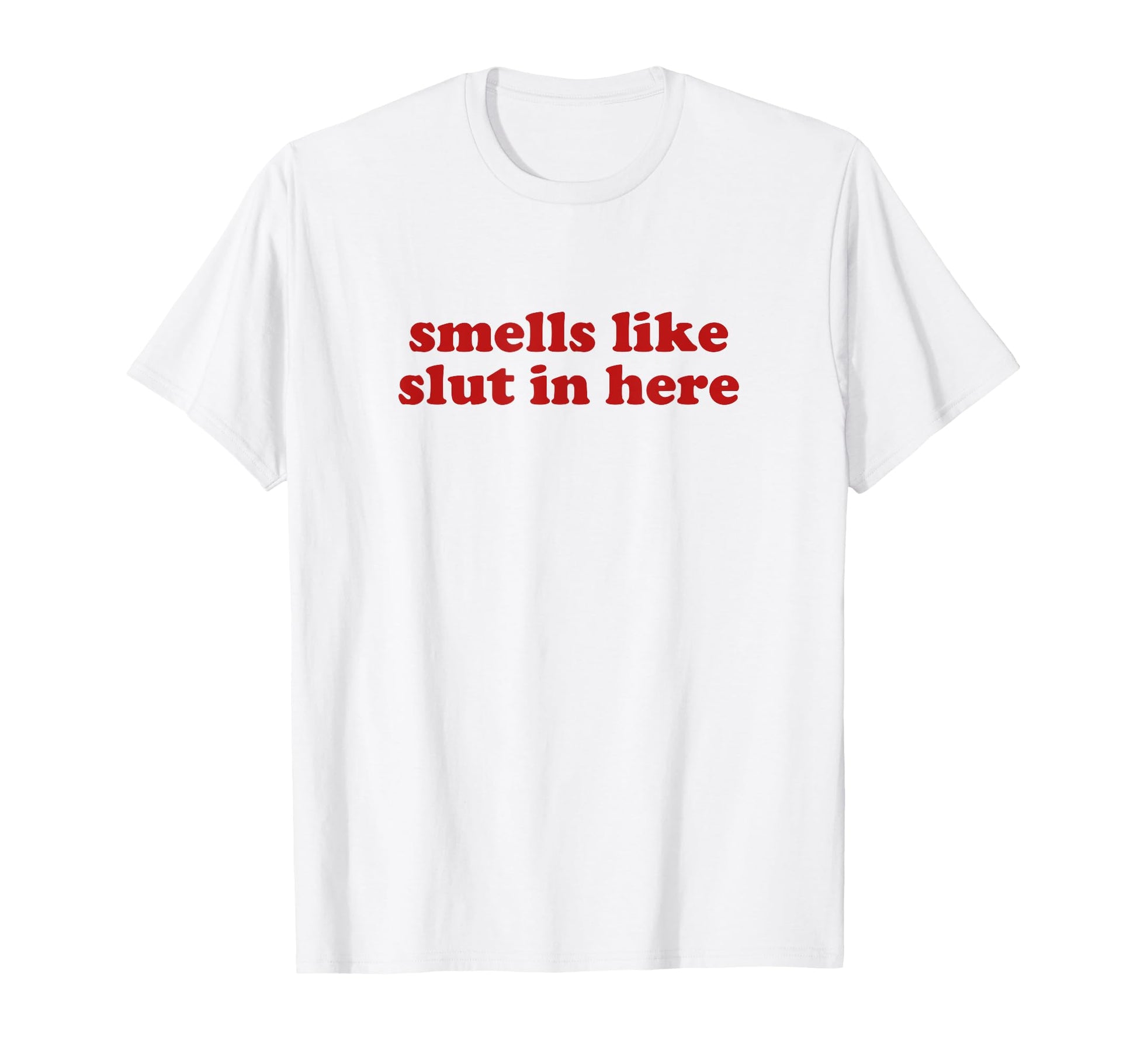 Smells Like Slut Here Y2K Aesthetic T-Shirt - Streetwear Style Unisex - T-Shirt, Sweatshirt, Hoodie