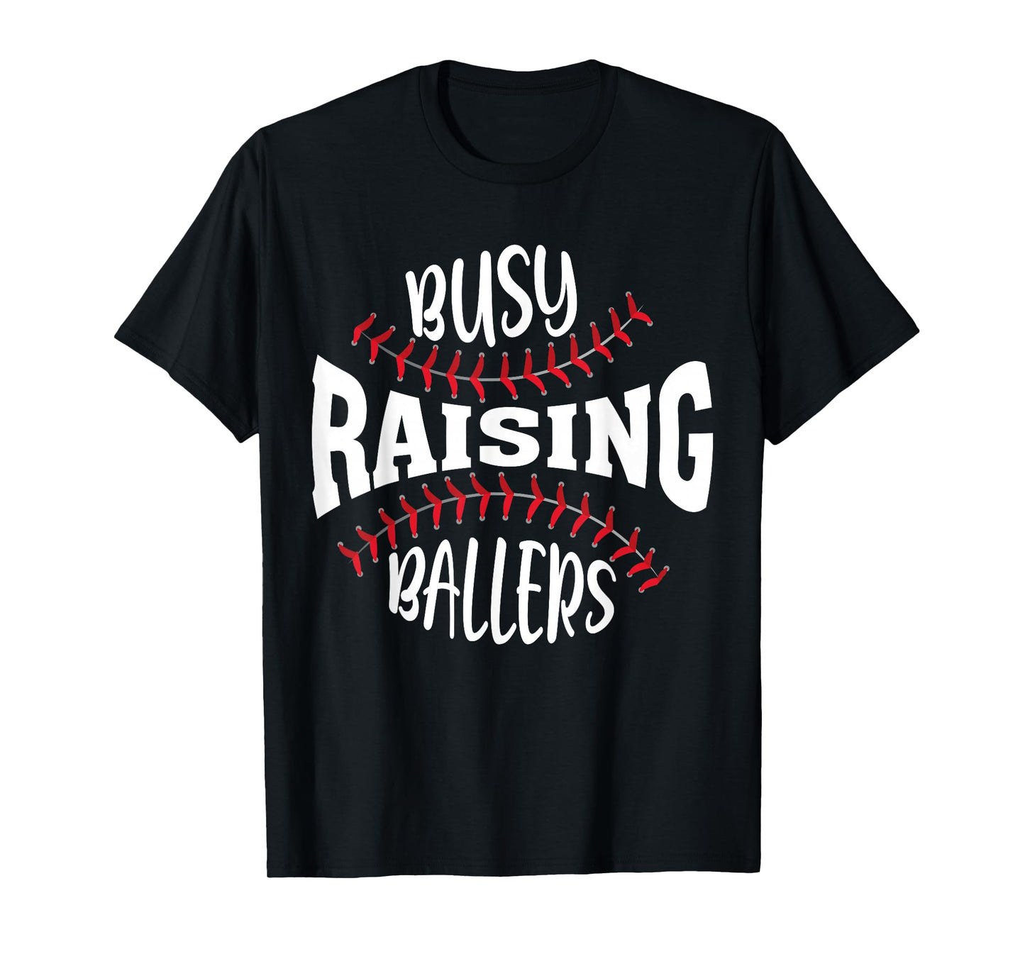 Funny Baseball Busy Raising Ballers T-Shirt - Trendy Graphic Men Women - T-Shirt, Sweatshirt, Hoodie
