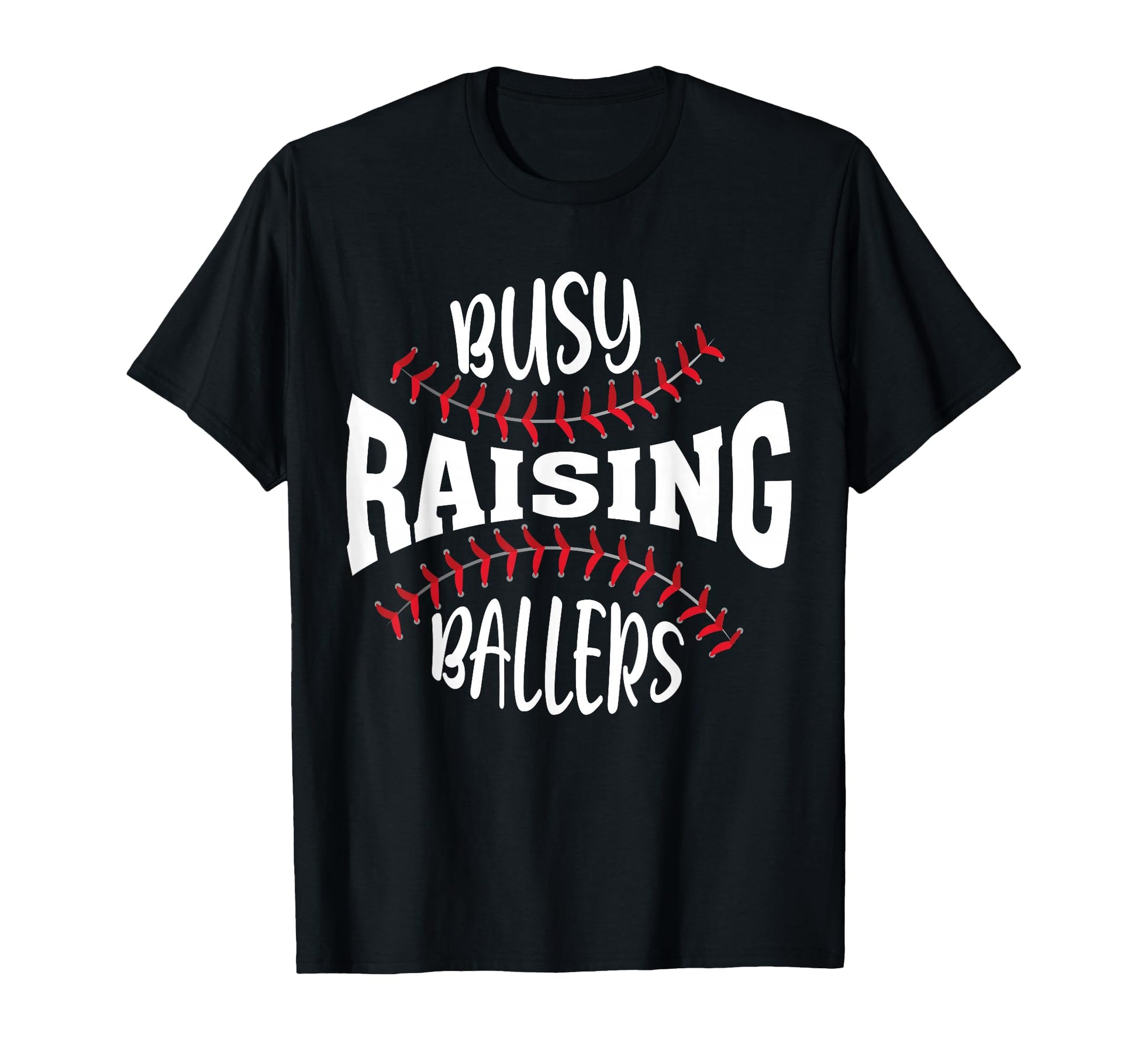 Funny Baseball Busy Raising Ballers T-Shirt - Trendy Graphic Men Women - T-Shirt, Sweatshirt, Hoodie