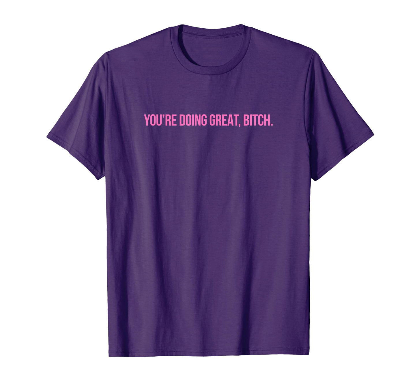 Youre Doing Great Bitch Y2K Aesthetic T-Shirt - Trendy Graphic for Adults - T-Shirt, Sweatshirt, Hoodie