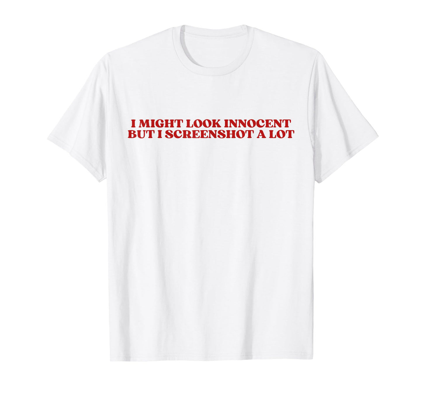 I Might Innocent But I Screenshot T-Shirt - Streetwear Style for Adults - T-Shirt, Sweatshirt, Hoodie
