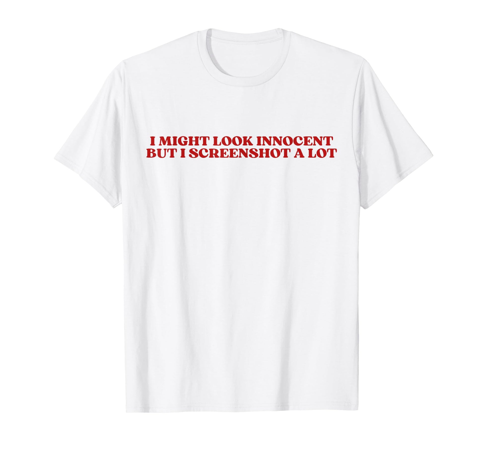 I Might Innocent But I Screenshot T-Shirt - Streetwear Style for Adults - T-Shirt, Sweatshirt, Hoodie