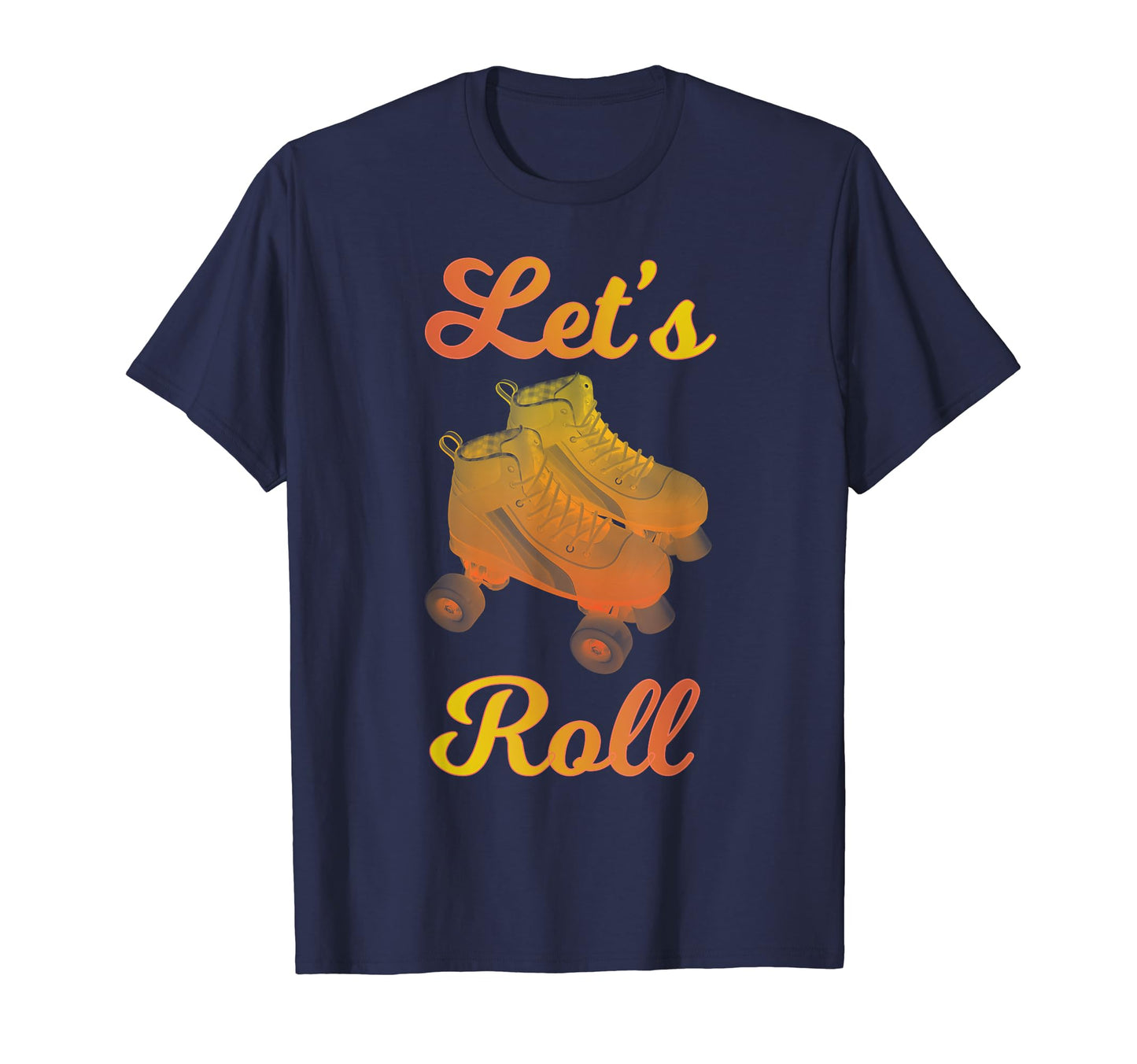 Roller Skates Lets Roll Roller Skater T-Shirt - Graphic Print Unisex - T-Shirt, Sweatshirt, Hoodie