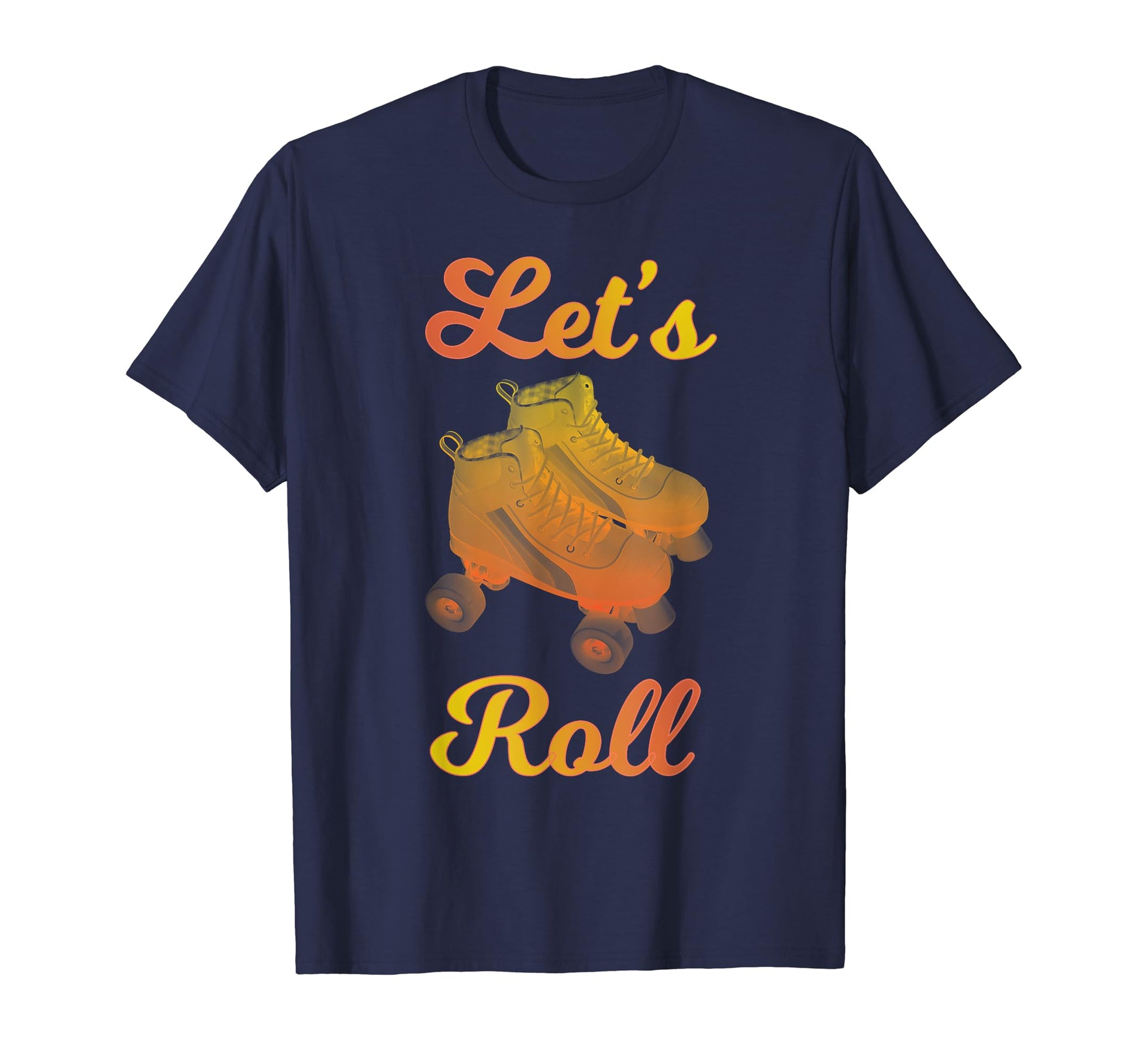 Roller Skates Lets Roll Roller Skater T-Shirt - Graphic Print Unisex - T-Shirt, Sweatshirt, Hoodie