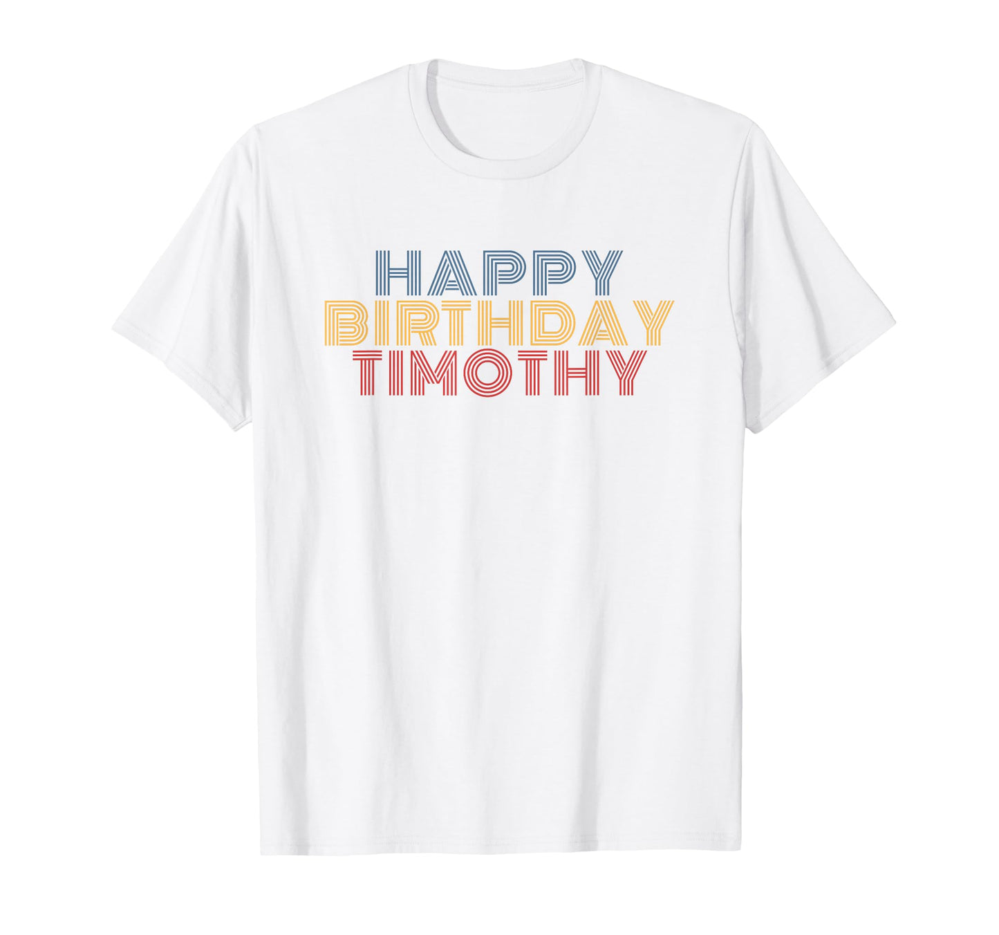 Happy Birthday Timothy Personalized T-Shirt - Novelty Apparel Men Women - T-Shirt, Sweatshirt, Hoodie