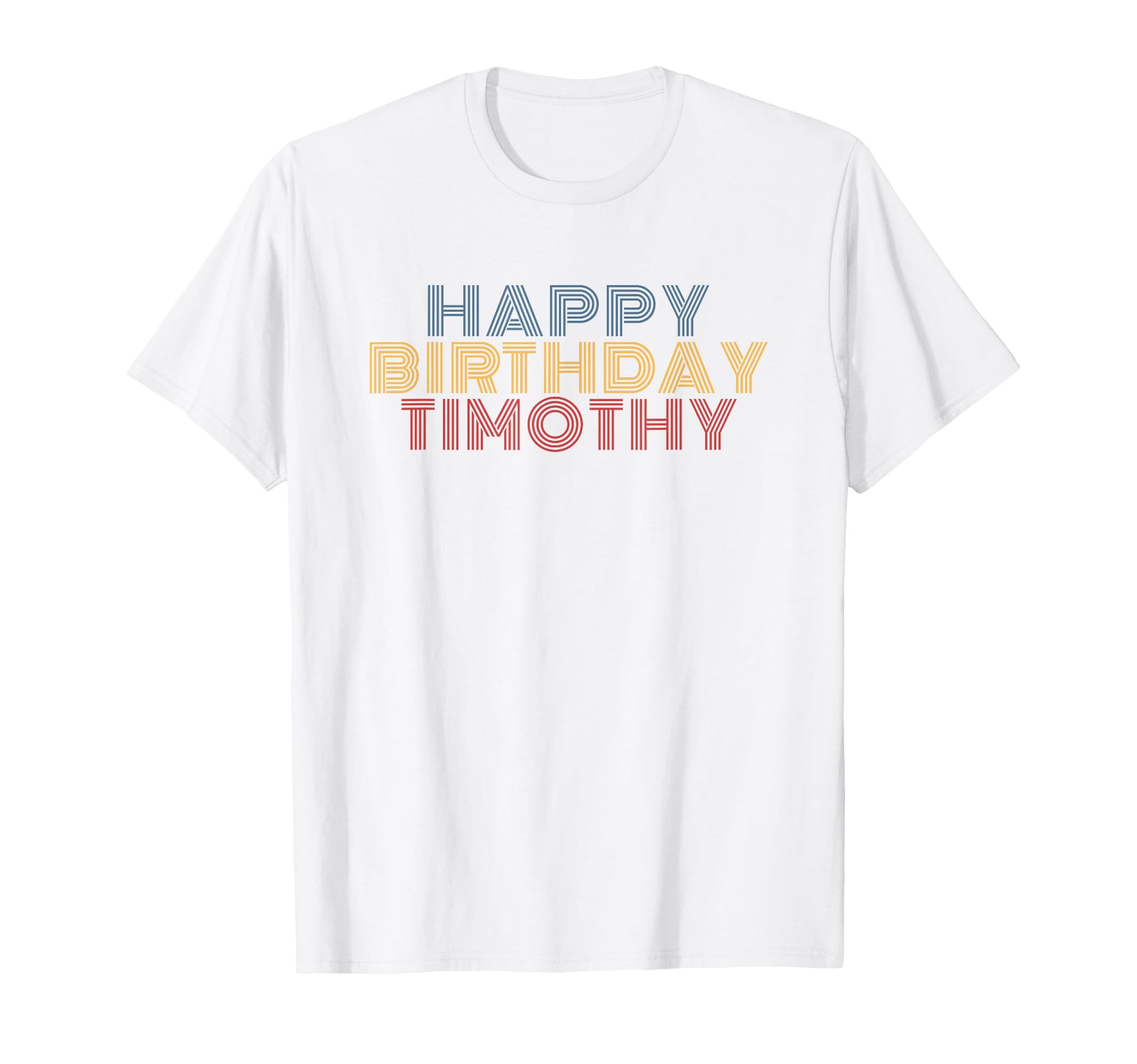 Happy Birthday Timothy Personalized T-Shirt - Novelty Apparel Men Women - T-Shirt, Sweatshirt, Hoodie
