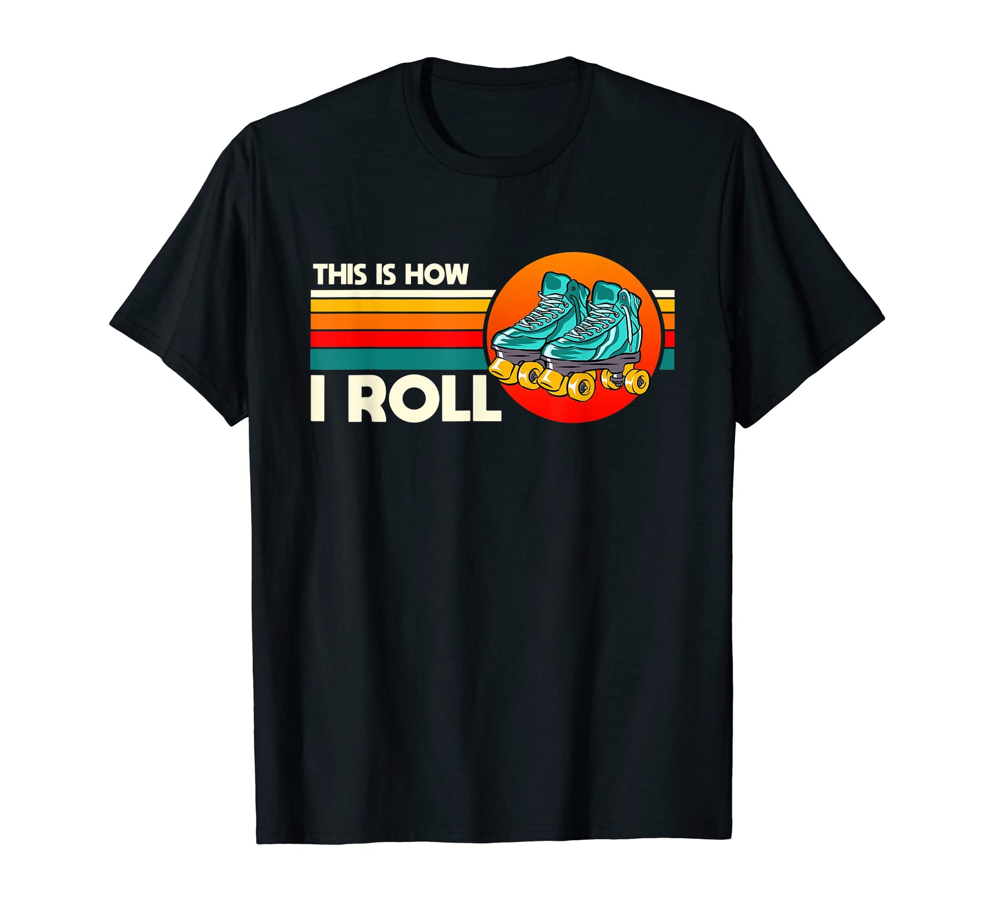 Roller Skating Theme This Is How I T-Shirt - Fun Novelty Design Men Women - T-Shirt, Sweatshirt, Hoodie