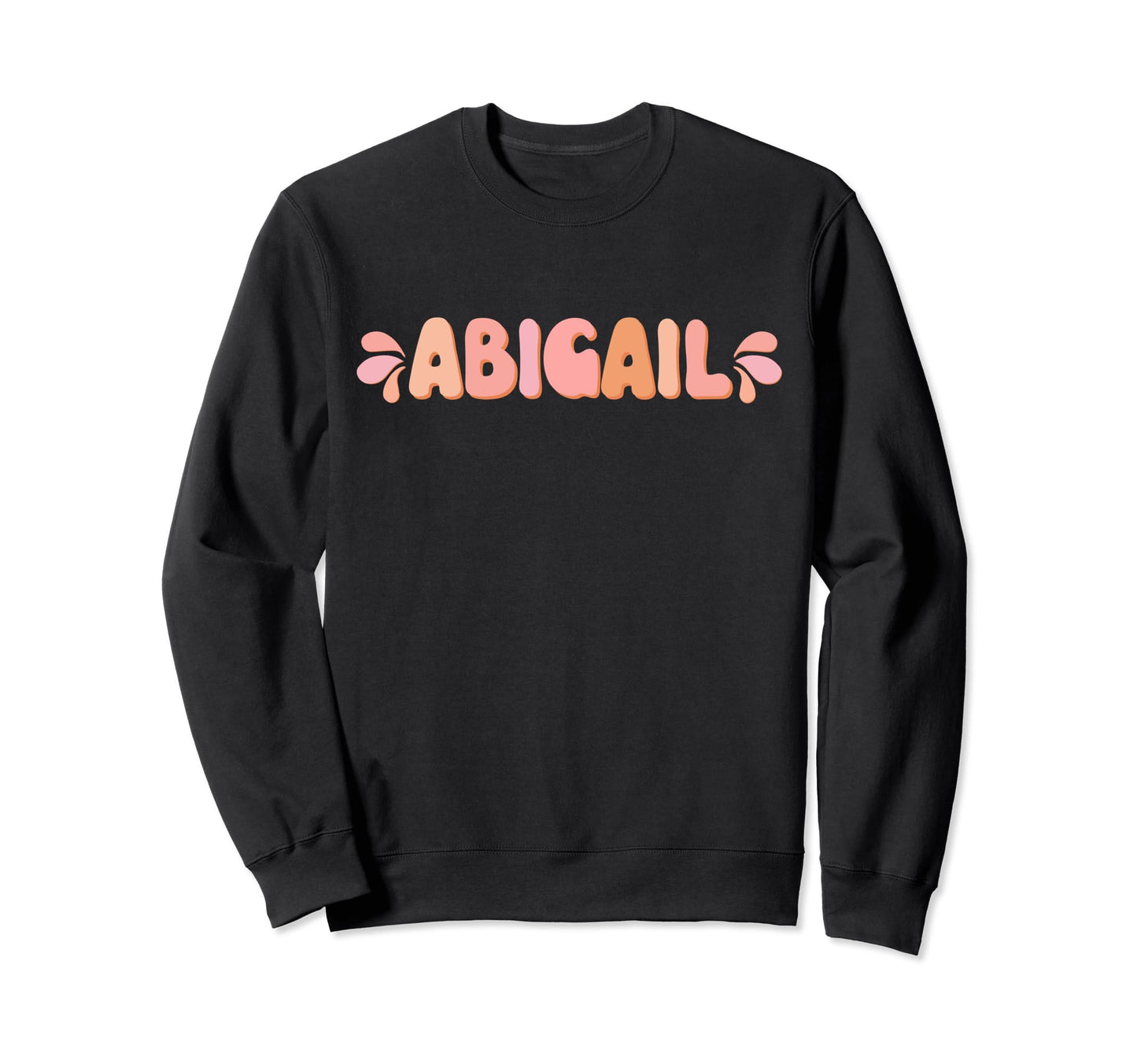 My First Name Is Abigail Sweatshirt - Casual Everyday Wear for Adults - T-Shirt, Sweatshirt, Hoodie