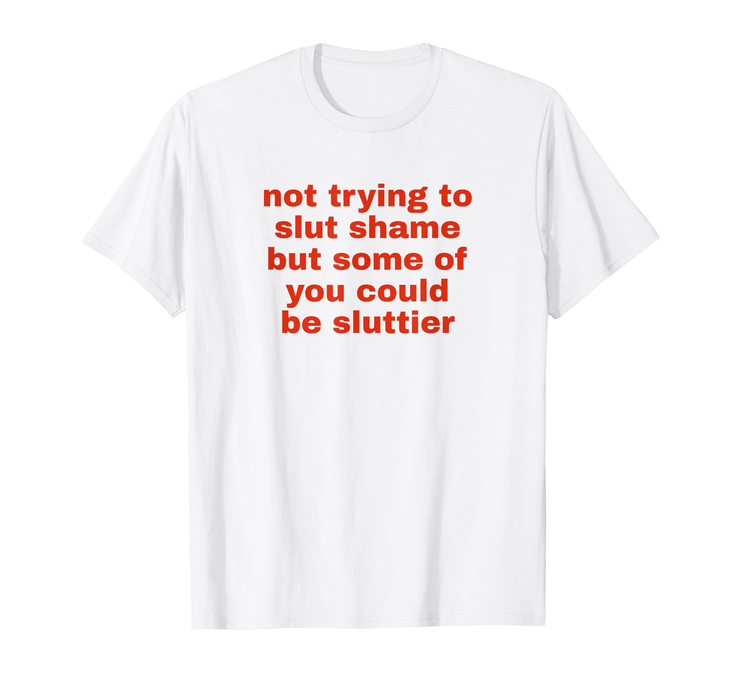 Not Trying To Slut Shame Could Be T-Shirt - Streetwear Style for Adults - T-Shirt, Sweatshirt, Hoodie