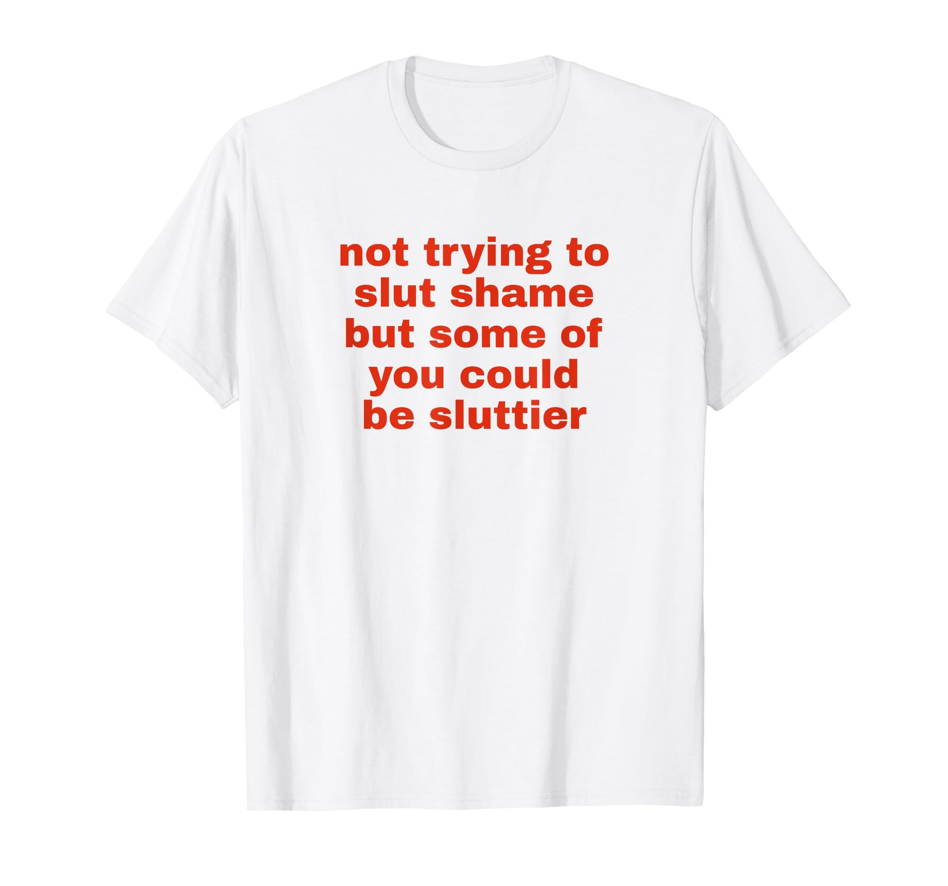 Not Trying To Slut Shame Could Be T-Shirt - Streetwear Style for Adults - T-Shirt, Sweatshirt, Hoodie