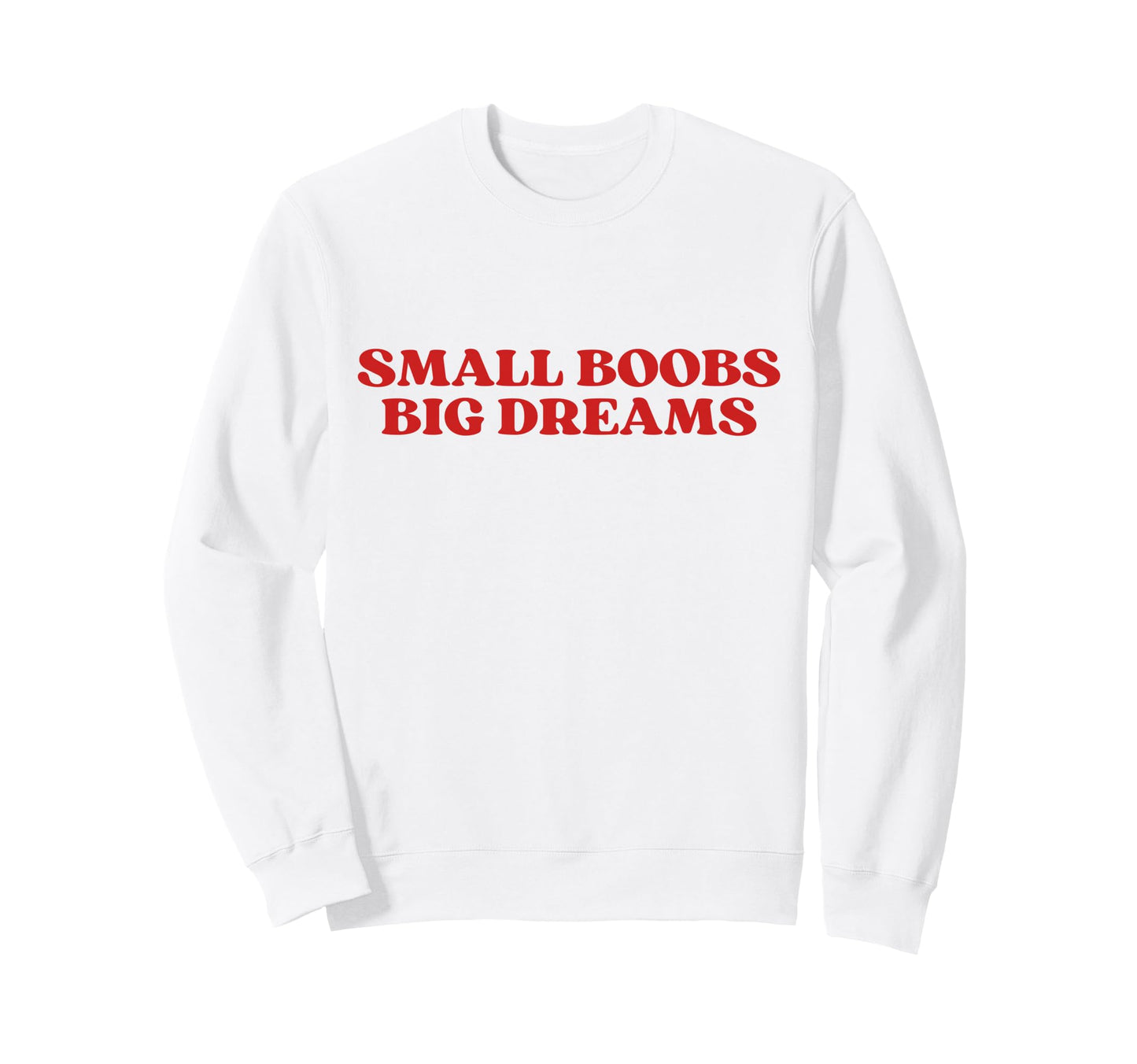 Original Small Boobs Big Dreams Sweatshirt - Novelty Apparel for Adults - T-Shirt, Sweatshirt, Hoodie