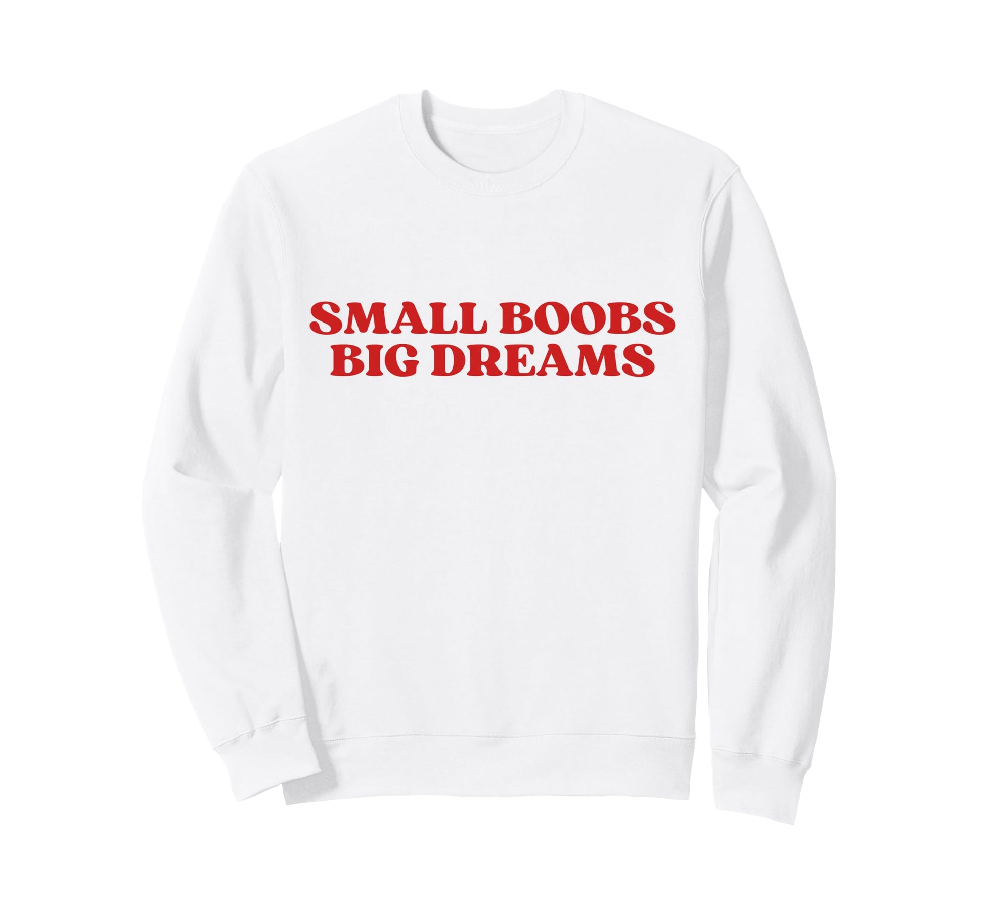 Original Small Boobs Big Dreams Sweatshirt - Novelty Apparel for Adults - T-Shirt, Sweatshirt, Hoodie