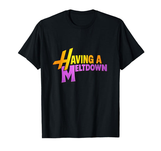 1 Having Meltdown Funny Typography T-Shirt - Custom Art Print Men Women - T-Shirt, Sweatshirt, Hoodie