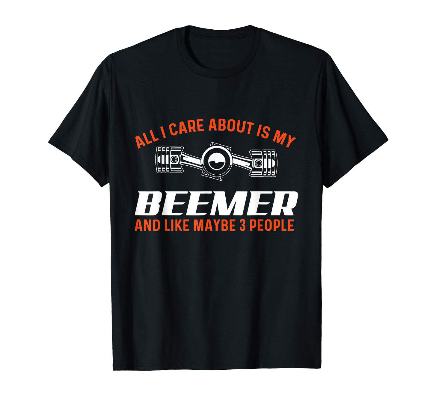 All I Care About Is My Beemer Car Guy T-Shirt - Streetwear Style Unisex - T-Shirt, Sweatshirt, Hoodie