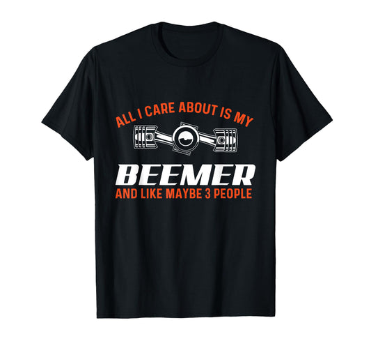 All I Care About Is My Beemer Car Guy T-Shirt - Streetwear Style Unisex - T-Shirt, Sweatshirt, Hoodie