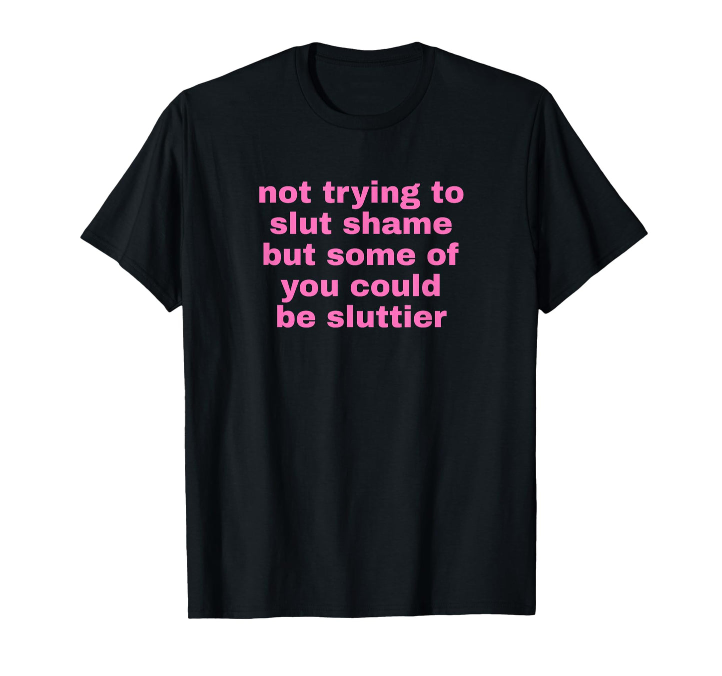 Not Trying To Slut Shame Could Be T-Shirt - Custom Art Print Men Women - T-Shirt, Sweatshirt, Hoodie
