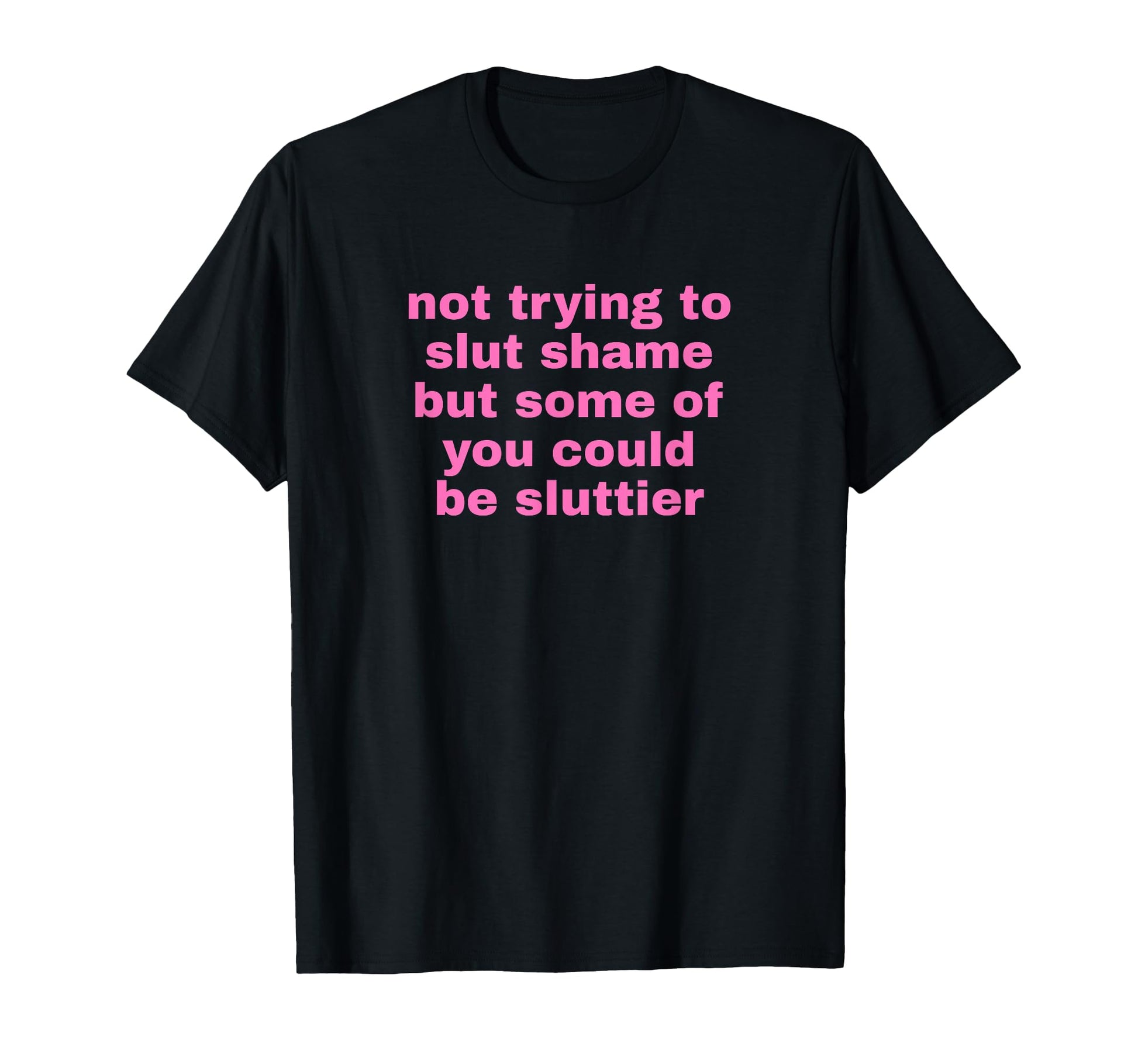 Not Trying To Slut Shame Could Be T-Shirt - Custom Art Print Men Women - T-Shirt, Sweatshirt, Hoodie