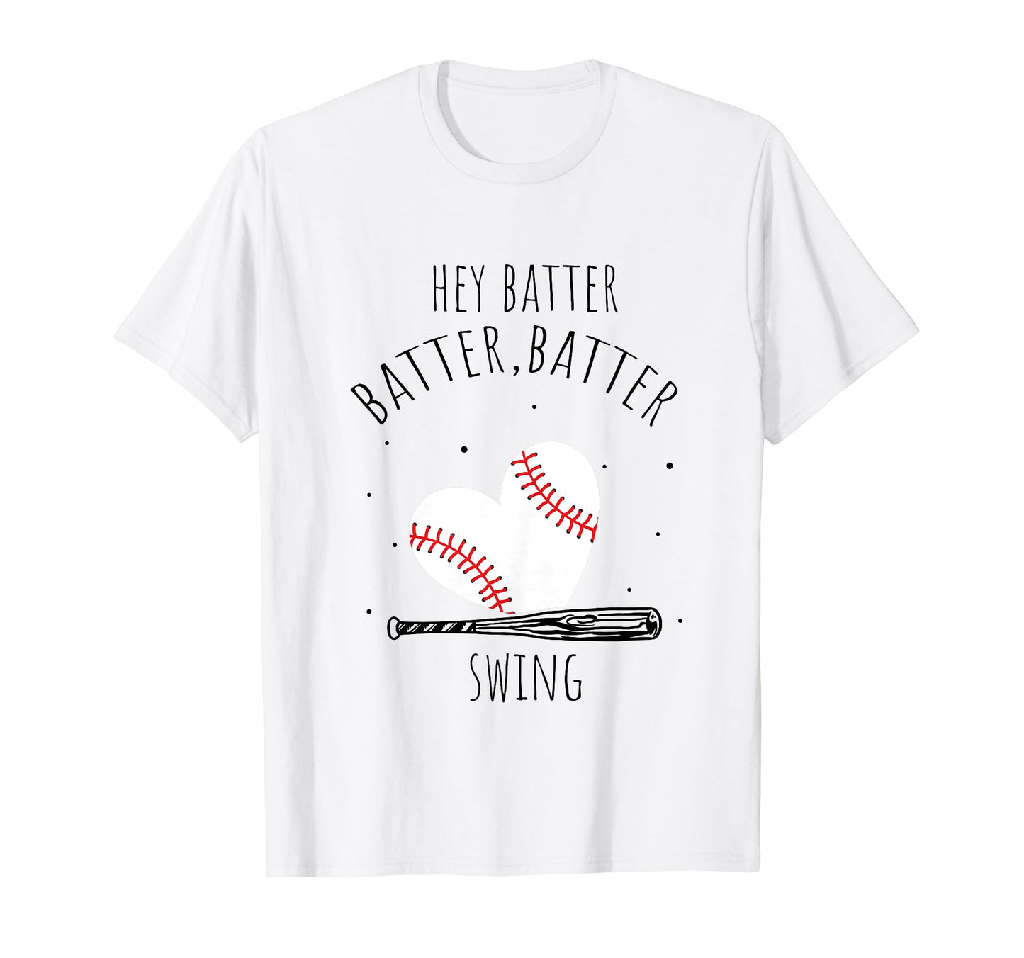 Hey Batter Batter Swing Baseball Heart T-Shirt - Graphic Print Unisex - T-Shirt, Sweatshirt, Hoodie
